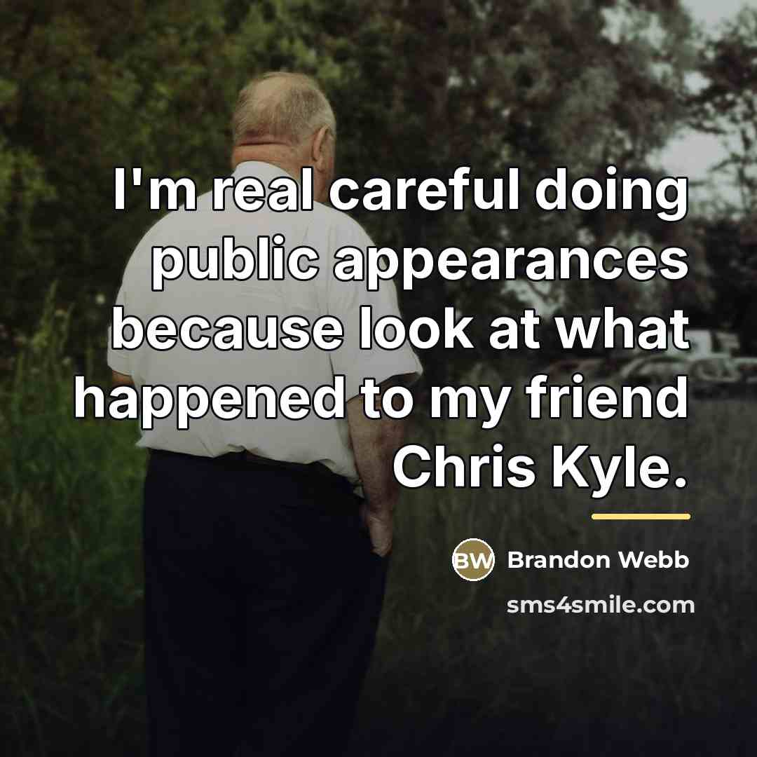 “I'm real careful doing public appearances because look at what…” quote by Brandon Webb