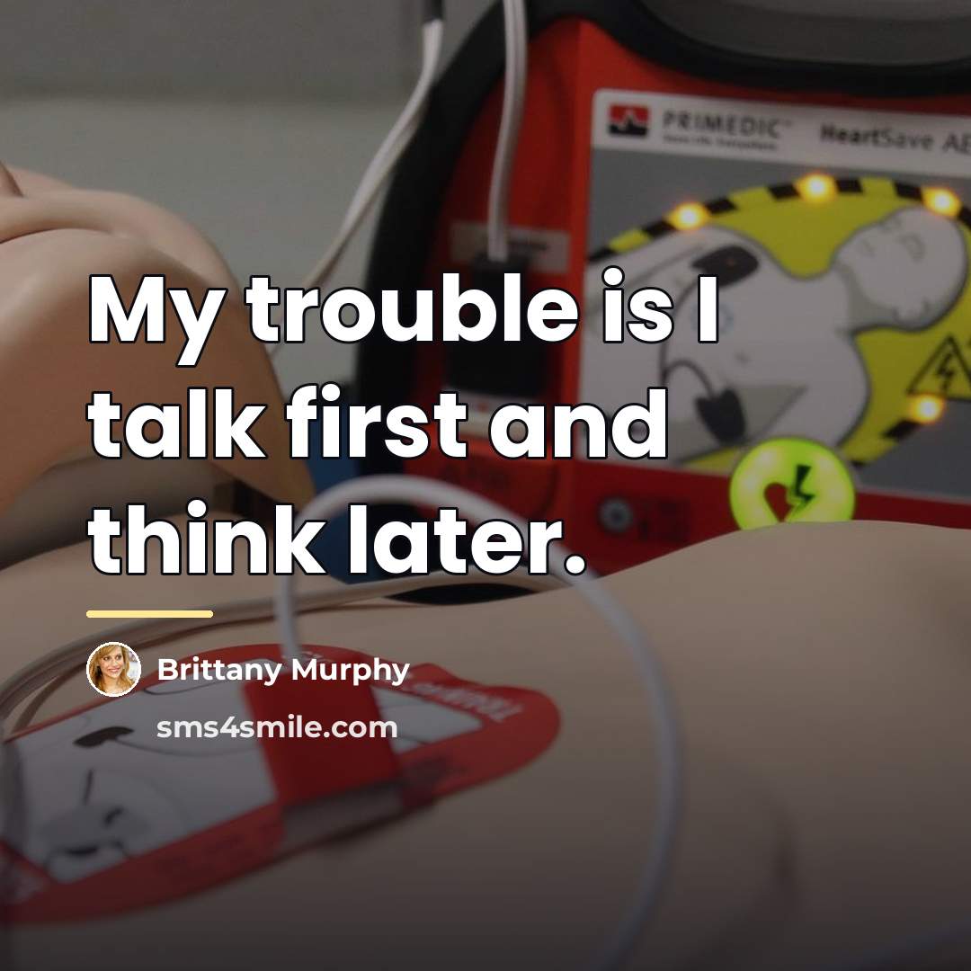 “My trouble is I talk first and think later.…” quote by Brittany Murphy
