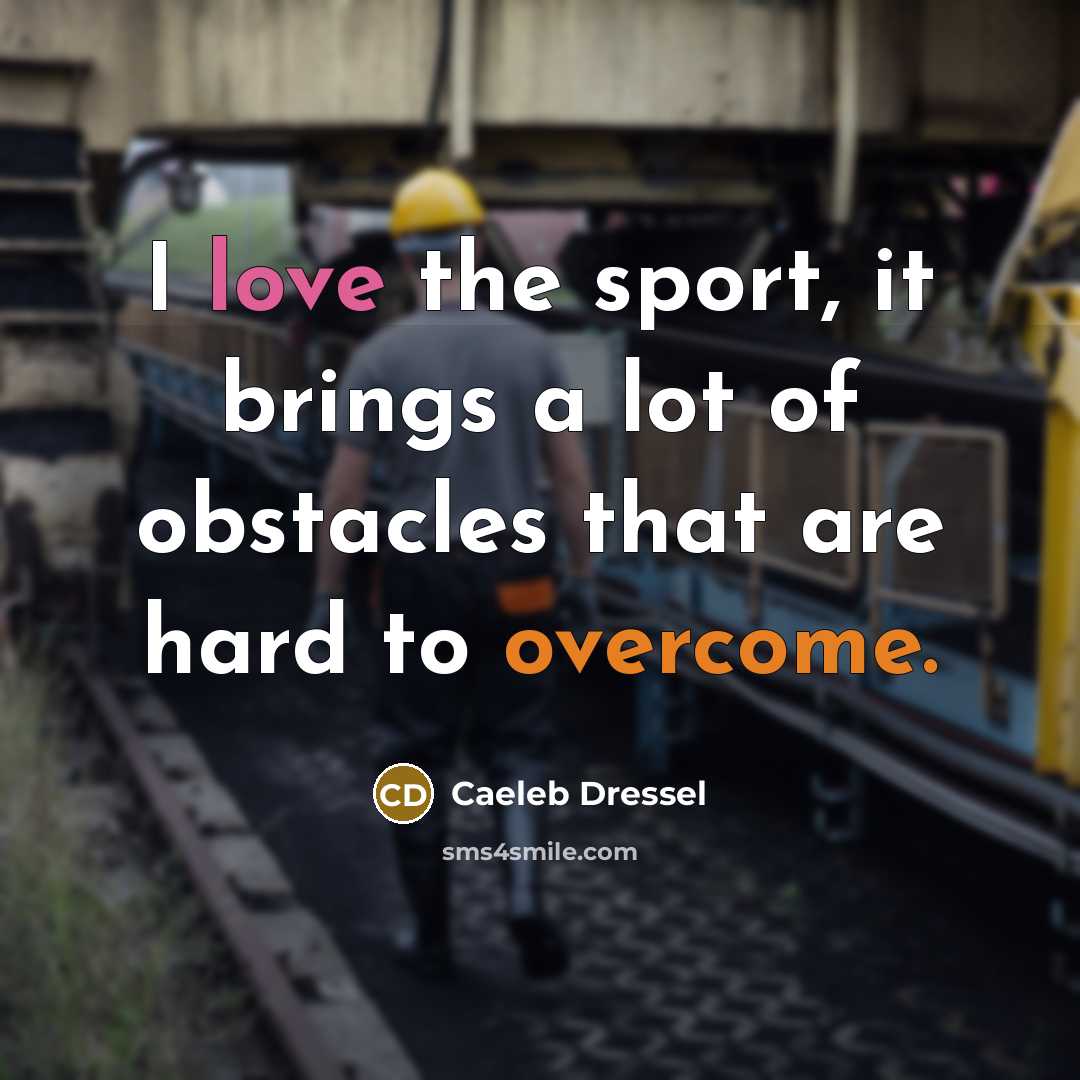 “I love the sport, it brings a lot of obstacles that are hard to overcome.” quote by Caeleb Dressel