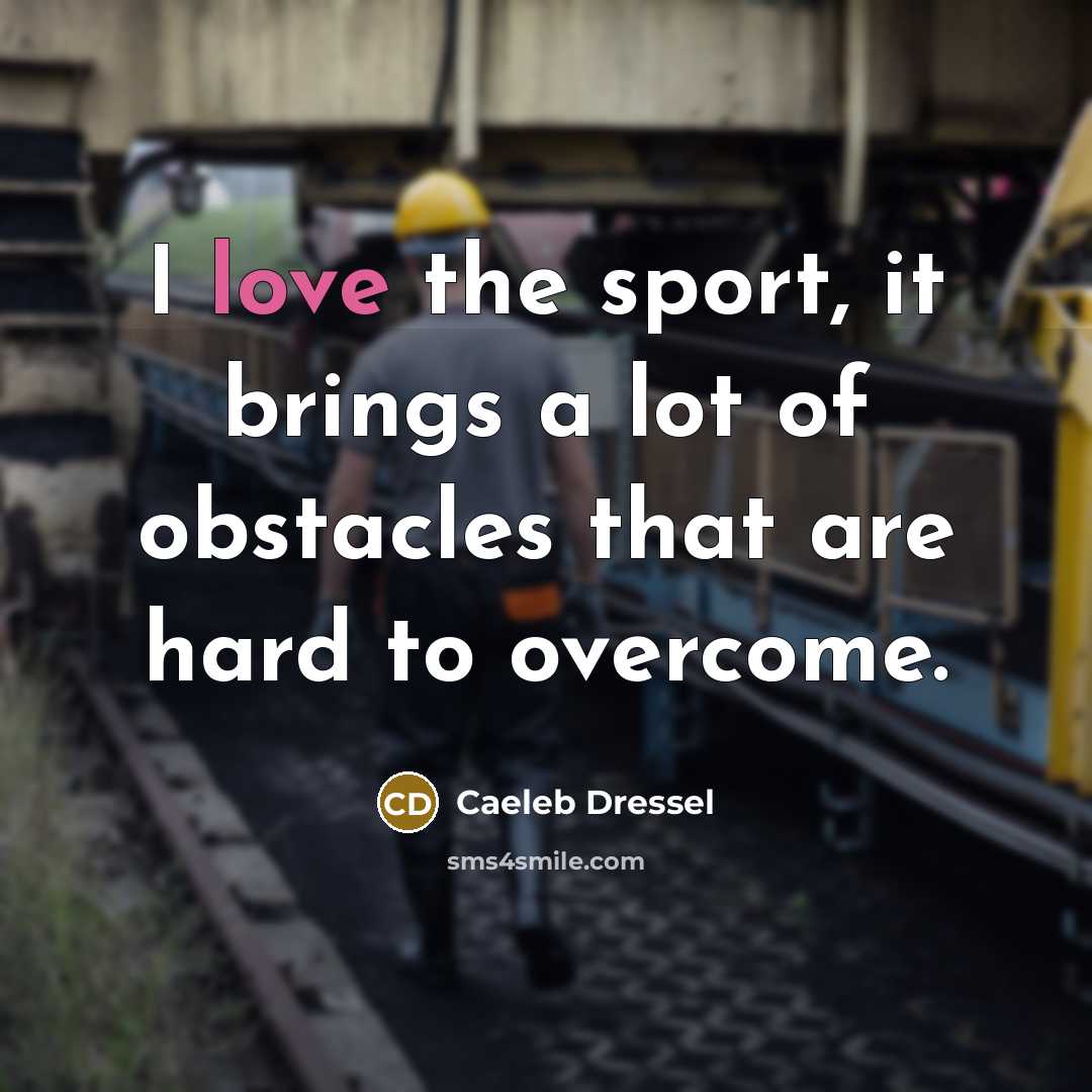 “I love the sport, it brings a lot of obstacles…” quote by Caeleb Dressel