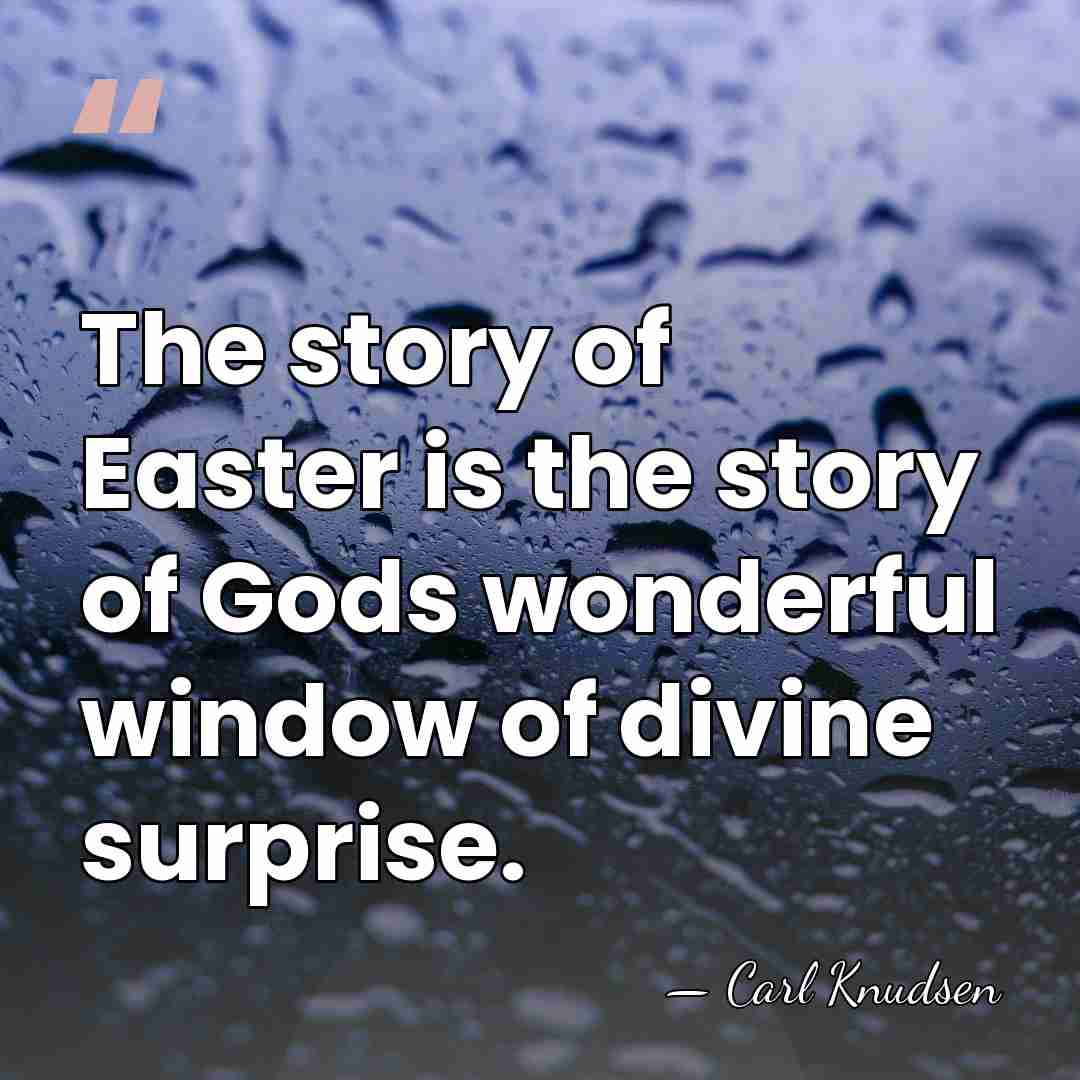 The story of Easter is the story of Gods wonderful window of&hellip; - Carl Knudsen