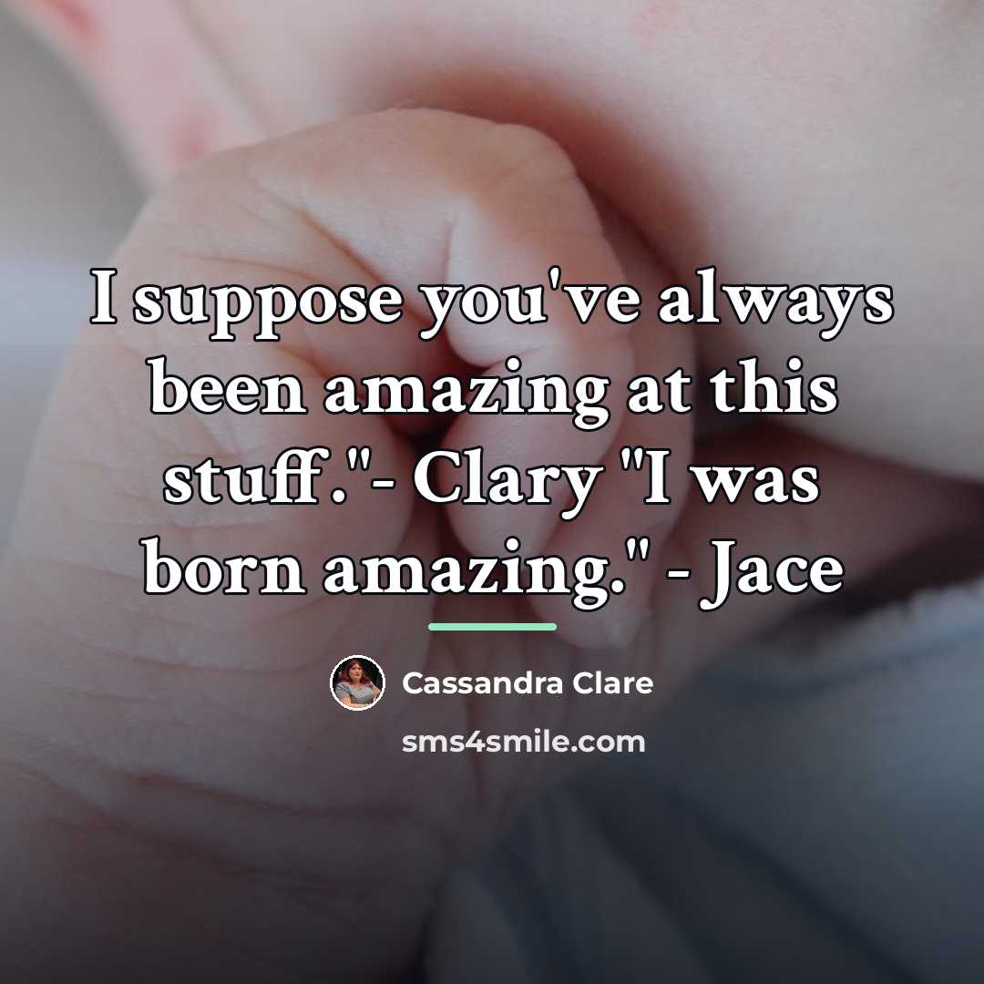 “I suppose you've always been amazing at this stuff."- Clary…” quote by Cassandra Clare