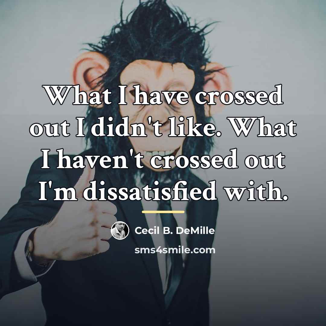 “What I have crossed out I didn't like. What I…” quote by Cecil B. DeMille
