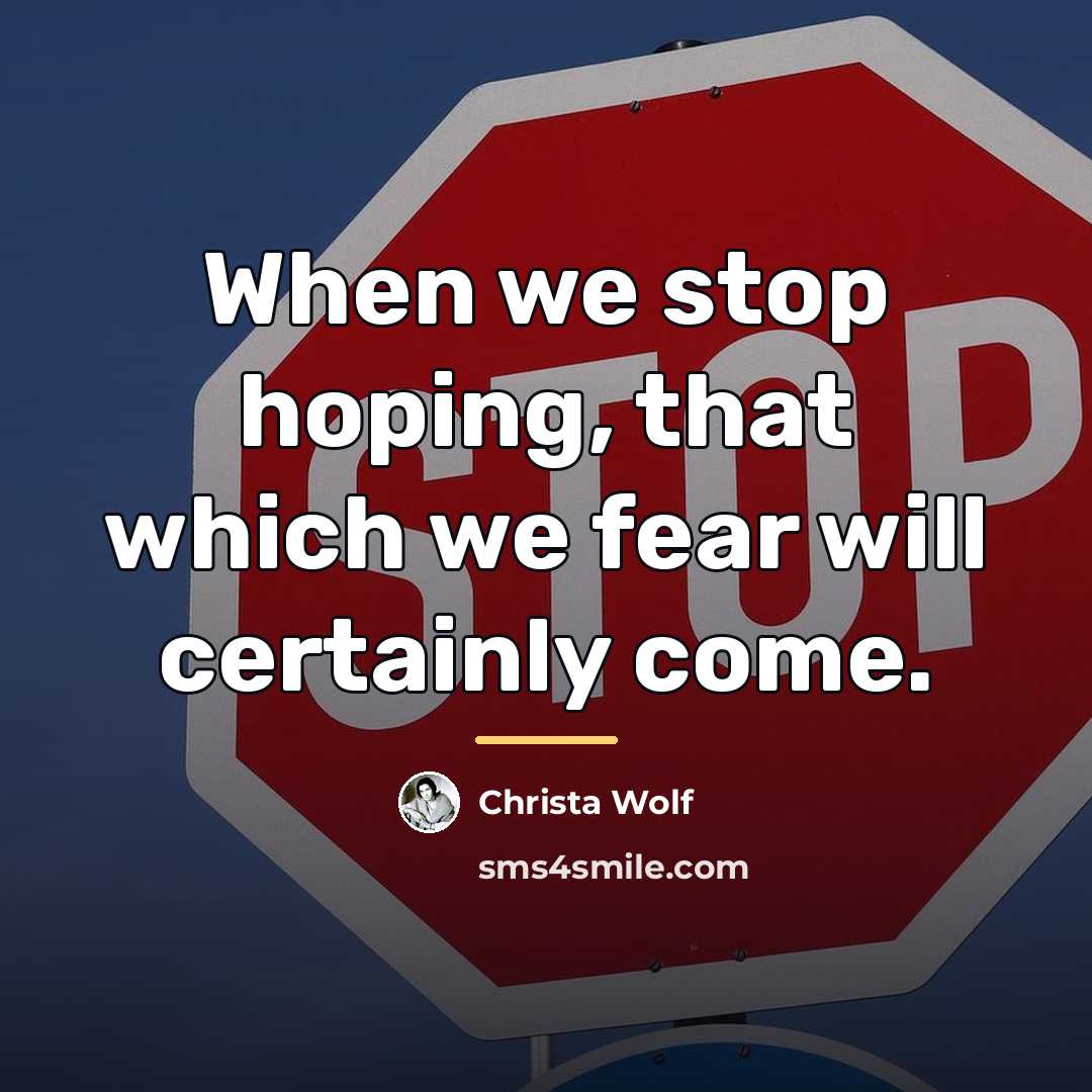 “When we stop hoping, that which we fear will certainly…” quote by Christa Wolf