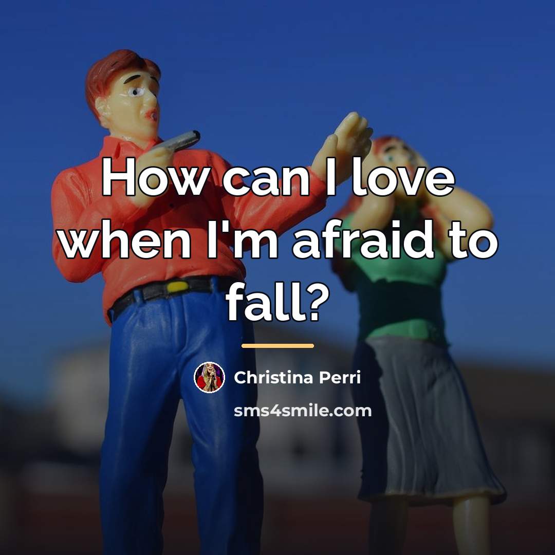 “How can I love when I'm afraid to fall?…” quote by Christina Perri