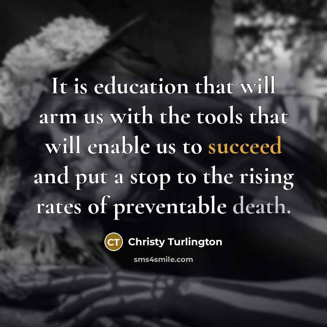 “It is education that will arm us with the tools…” quote by Christy Turlington