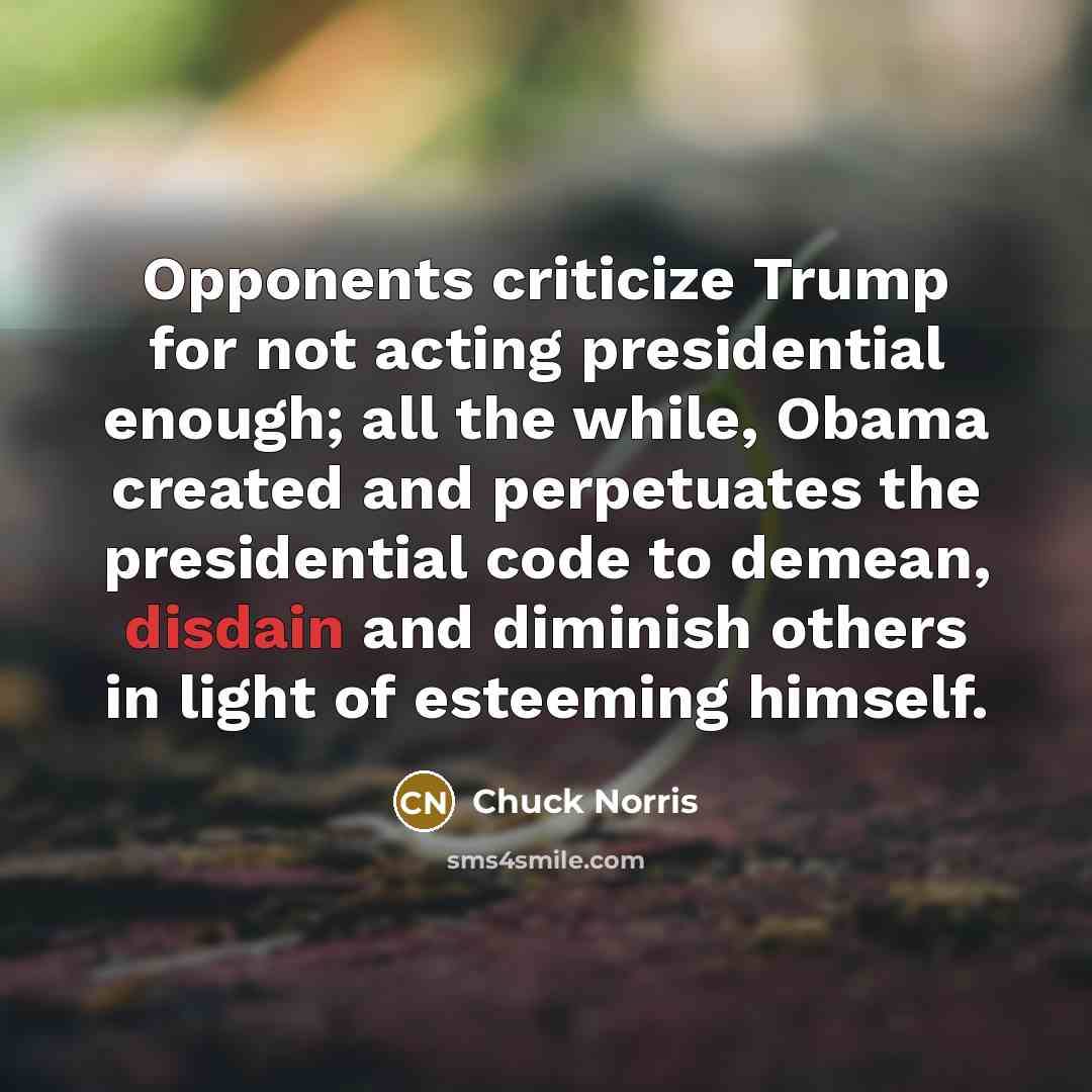 “Opponents criticize Trump for not acting presidential enough; all the…” quote by Chuck Norris