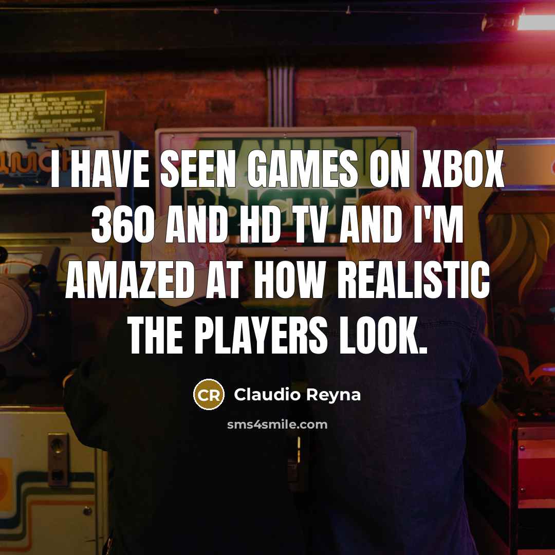“I have seen games on Xbox 360 and HD TV…” quote by Claudio Reyna