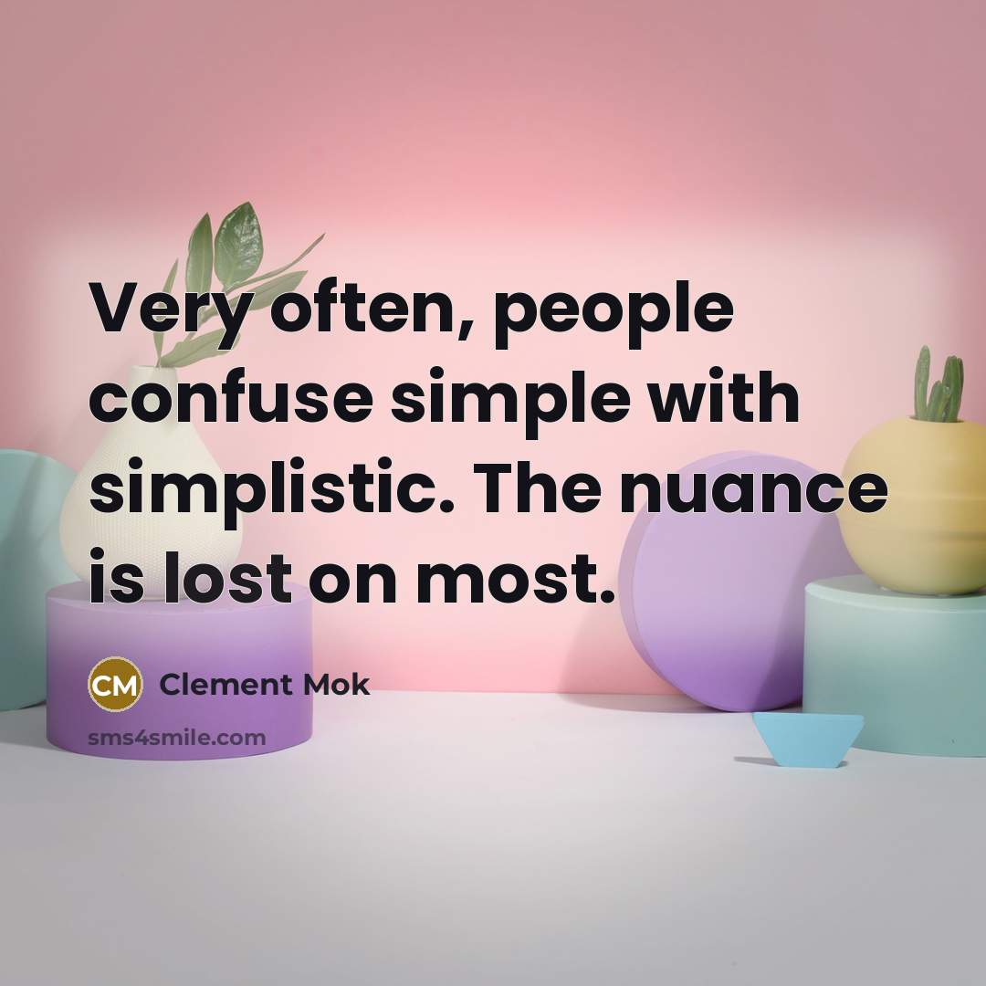 “Very often, people confuse simple with simplistic. The nuance is…” quote by Clement Mok
