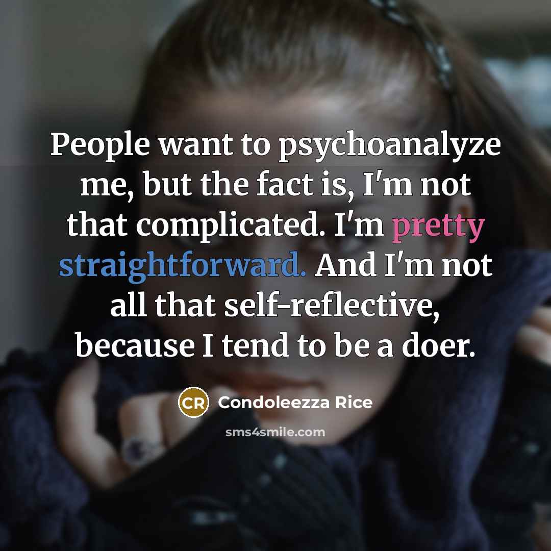 “People want to psychoanalyze me, but the fact is, I'm…” quote by Condoleezza Rice