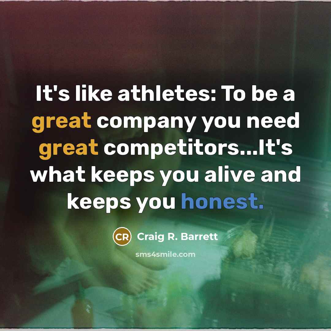 “It's like athletes: To be a great company you need…” quote by Craig R. Barrett