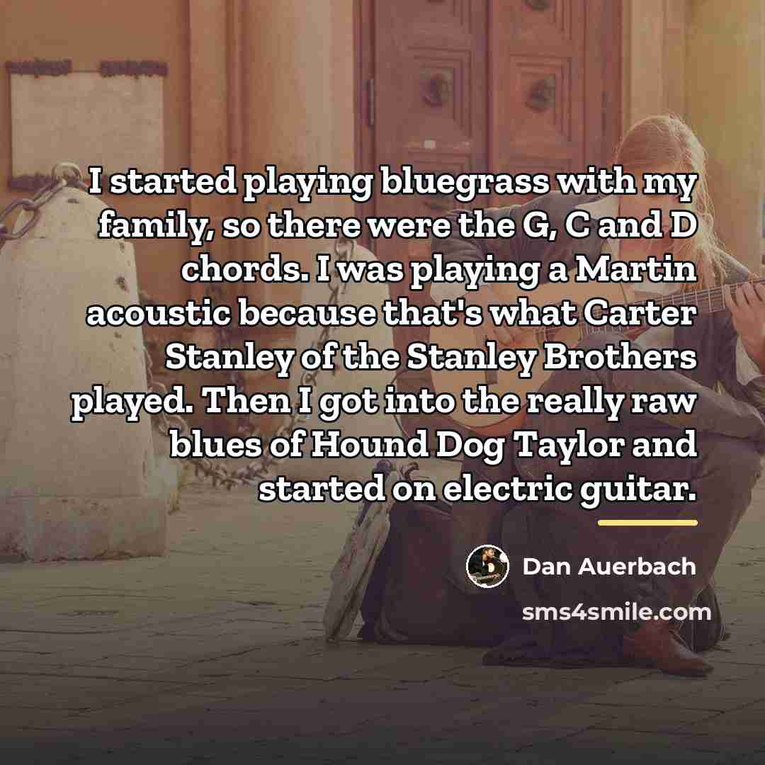 “I started playing bluegrass with my family, so there were…” quote by Dan Auerbach