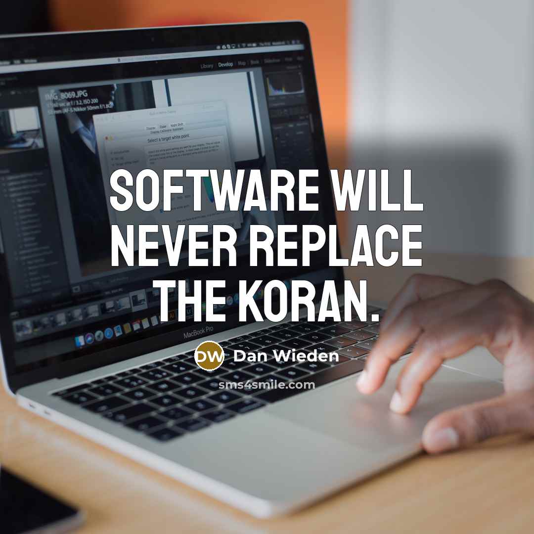 “Software will never replace the Koran.” quote by Dan Wieden