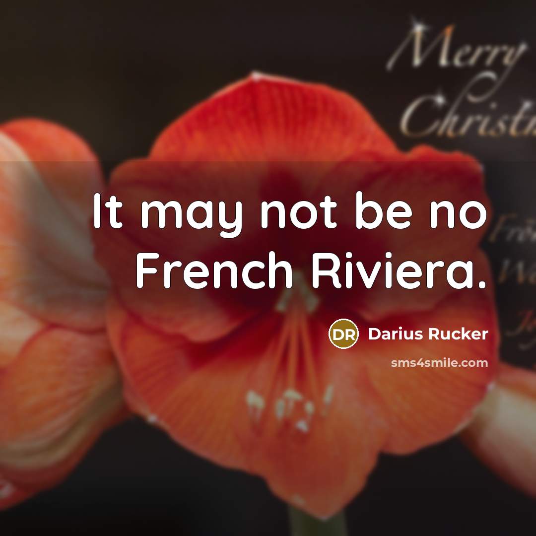“It may not be no French Riviera.” quote by Darius Rucker