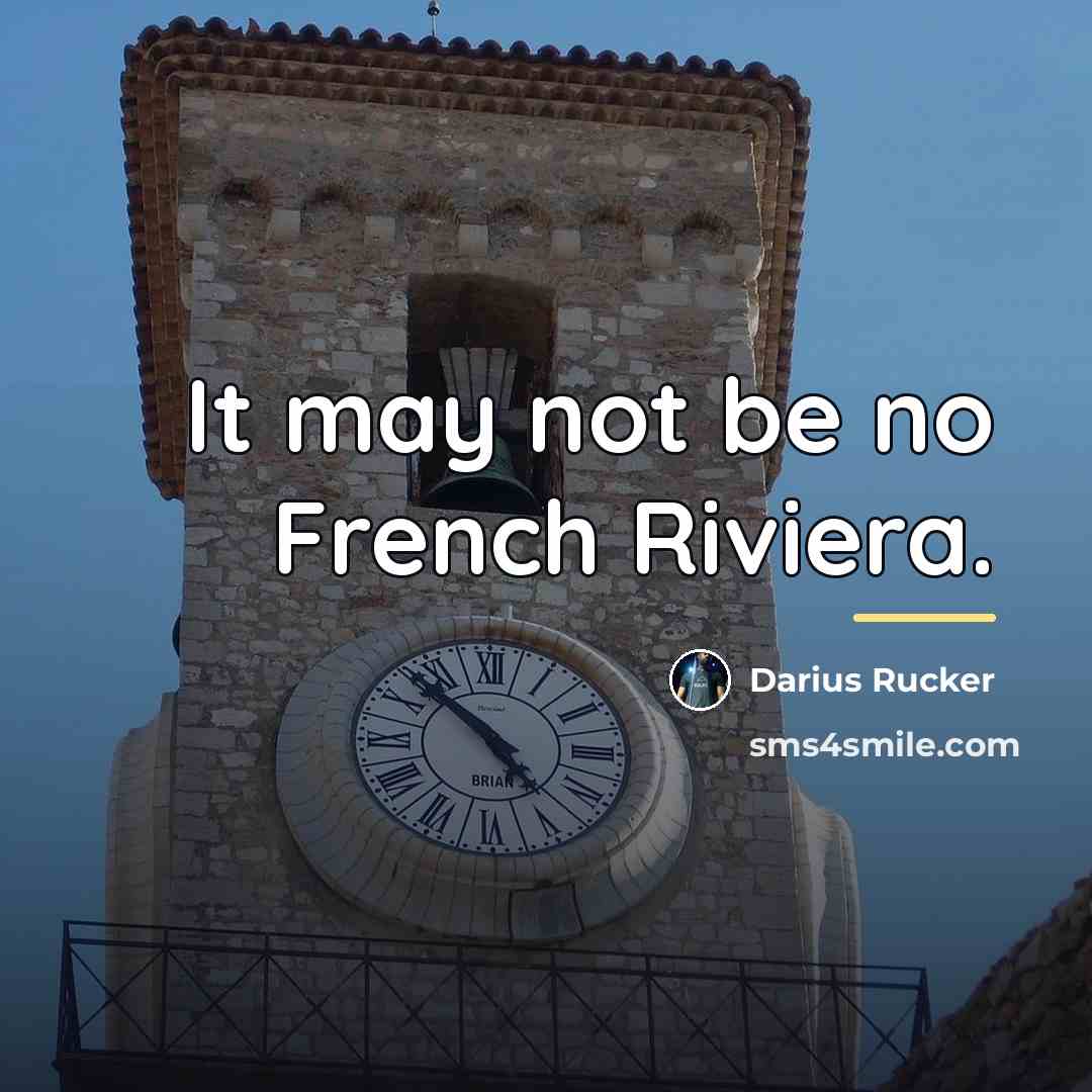 “It may not be no French Riviera.…” quote by Darius Rucker