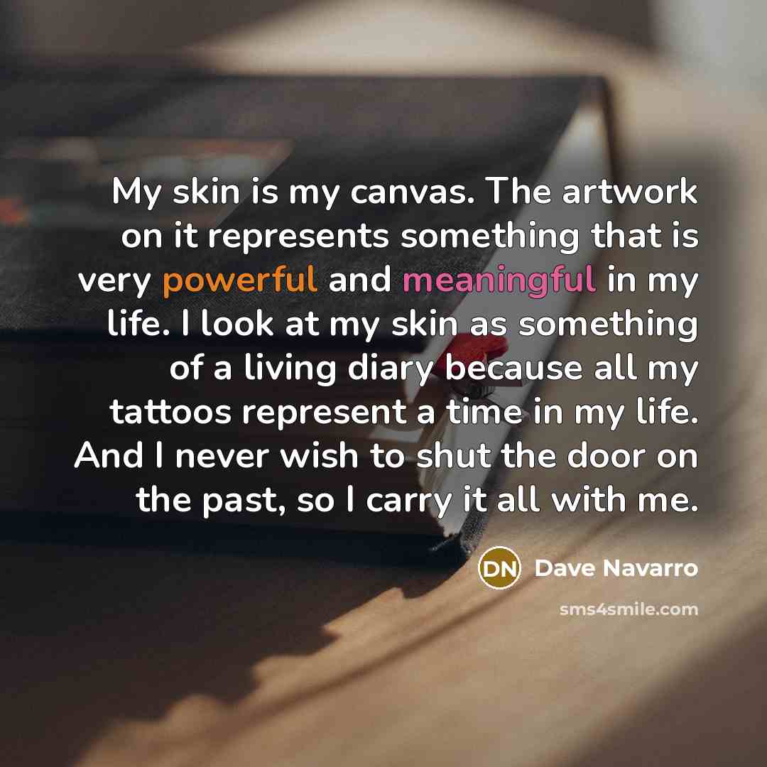 “My skin is my canvas. The artwork on it represents…” quote by Dave Navarro