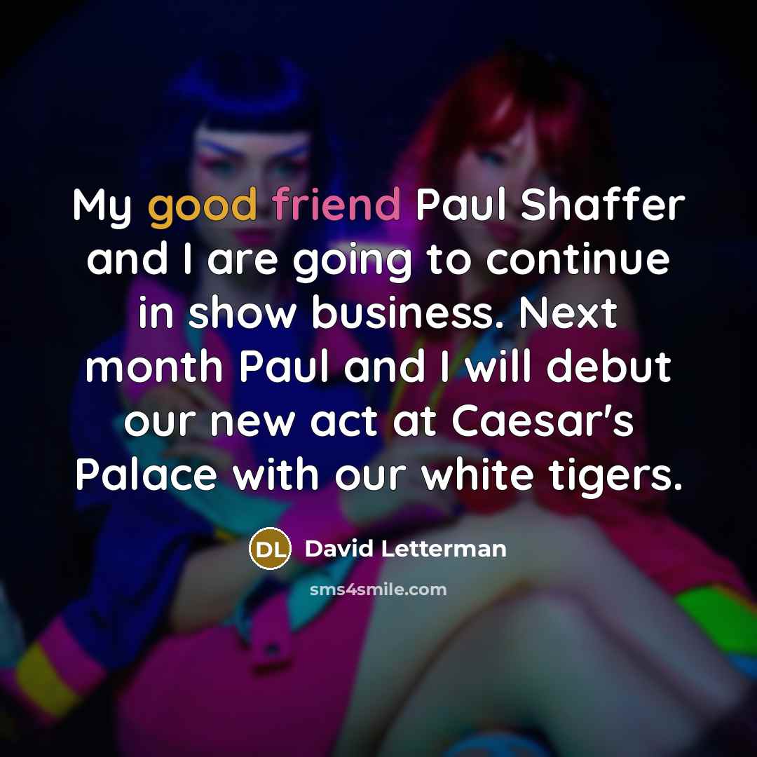 “My good friend Paul Shaffer and I are going to…” quote by David Letterman