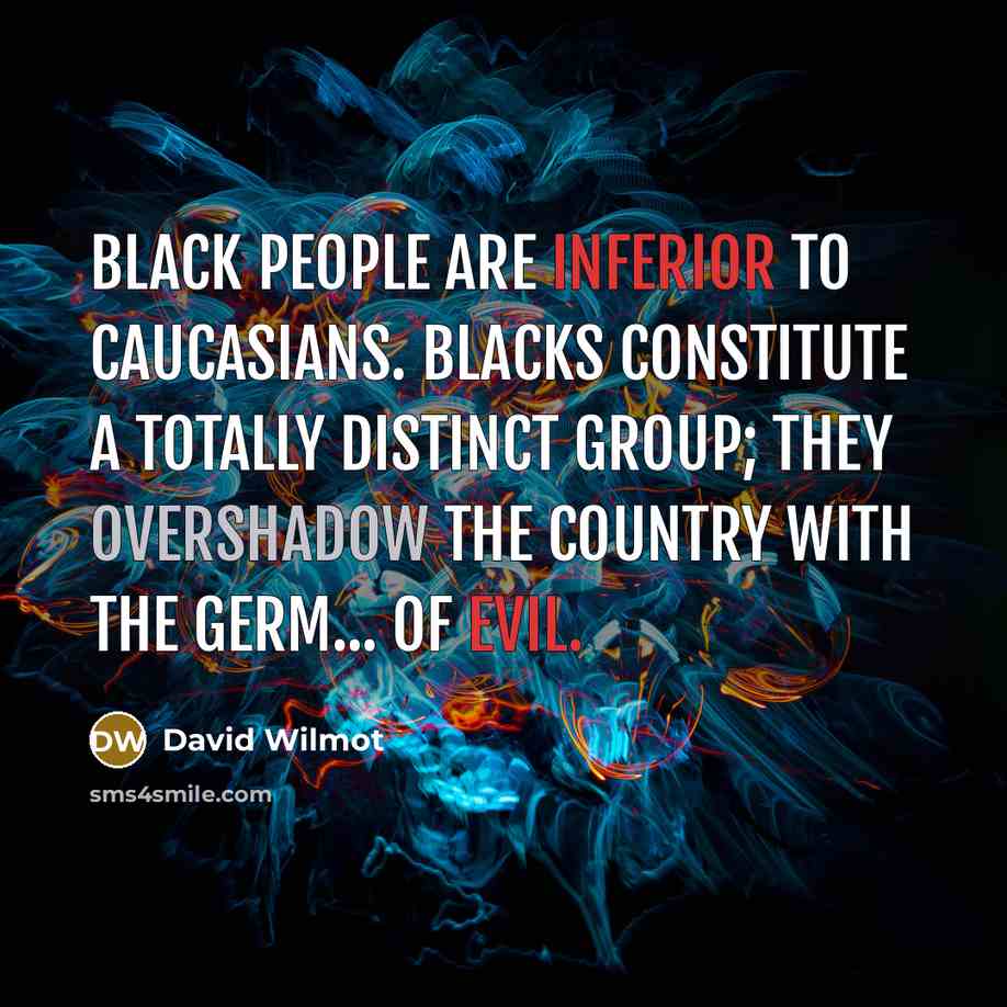 “Black people are inferior to Caucasians. Blacks constitute a totally…” quote by David Wilmot