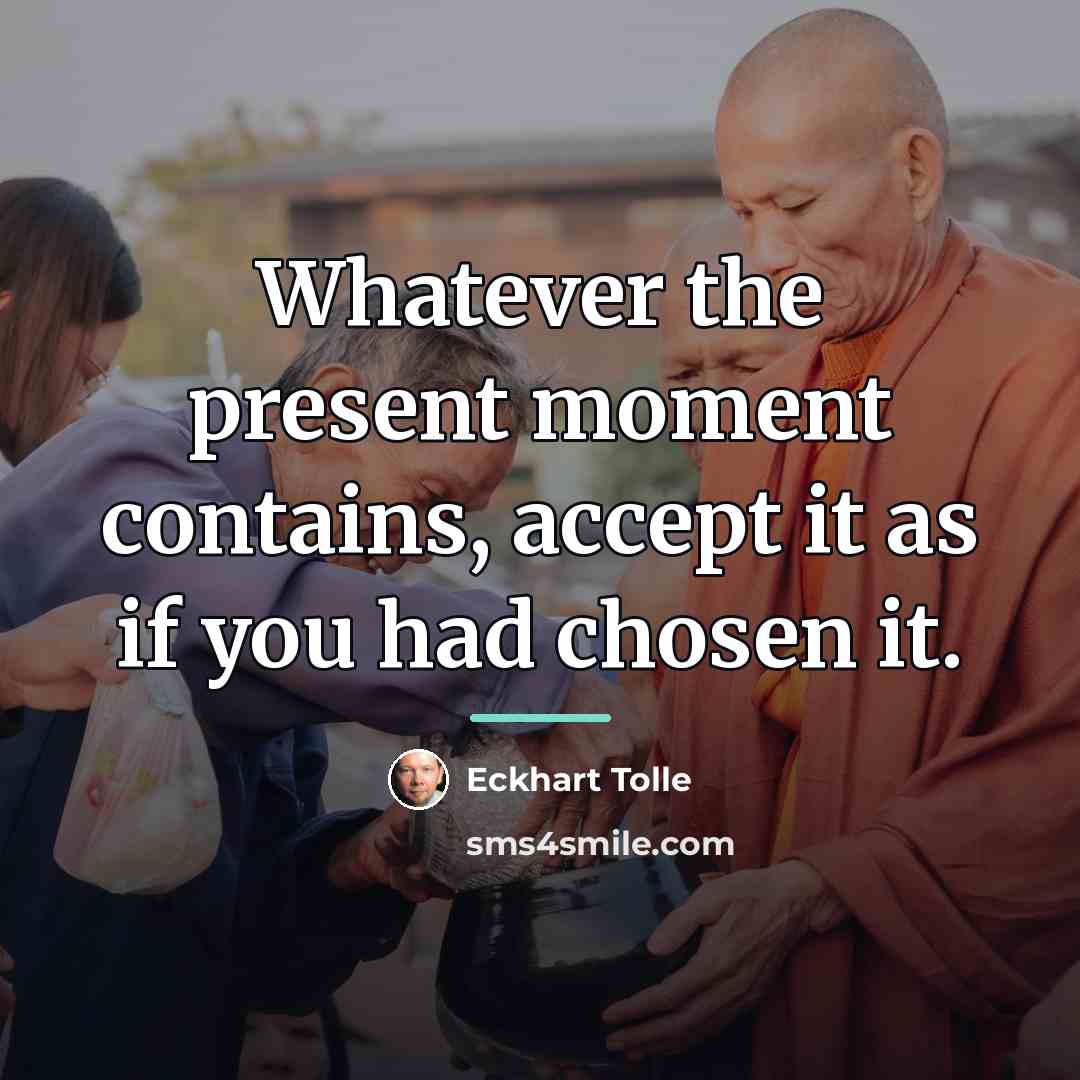 “Whatever the present moment contains, accept it as if you…” quote by Eckhart Tolle