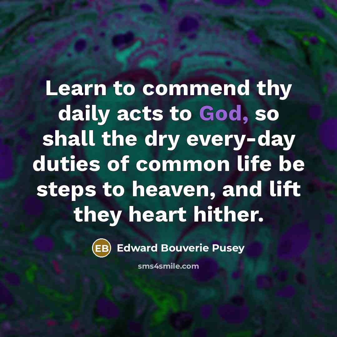 “Learn to commend thy daily acts to God, so shall…” quote by Edward Bouverie Pusey