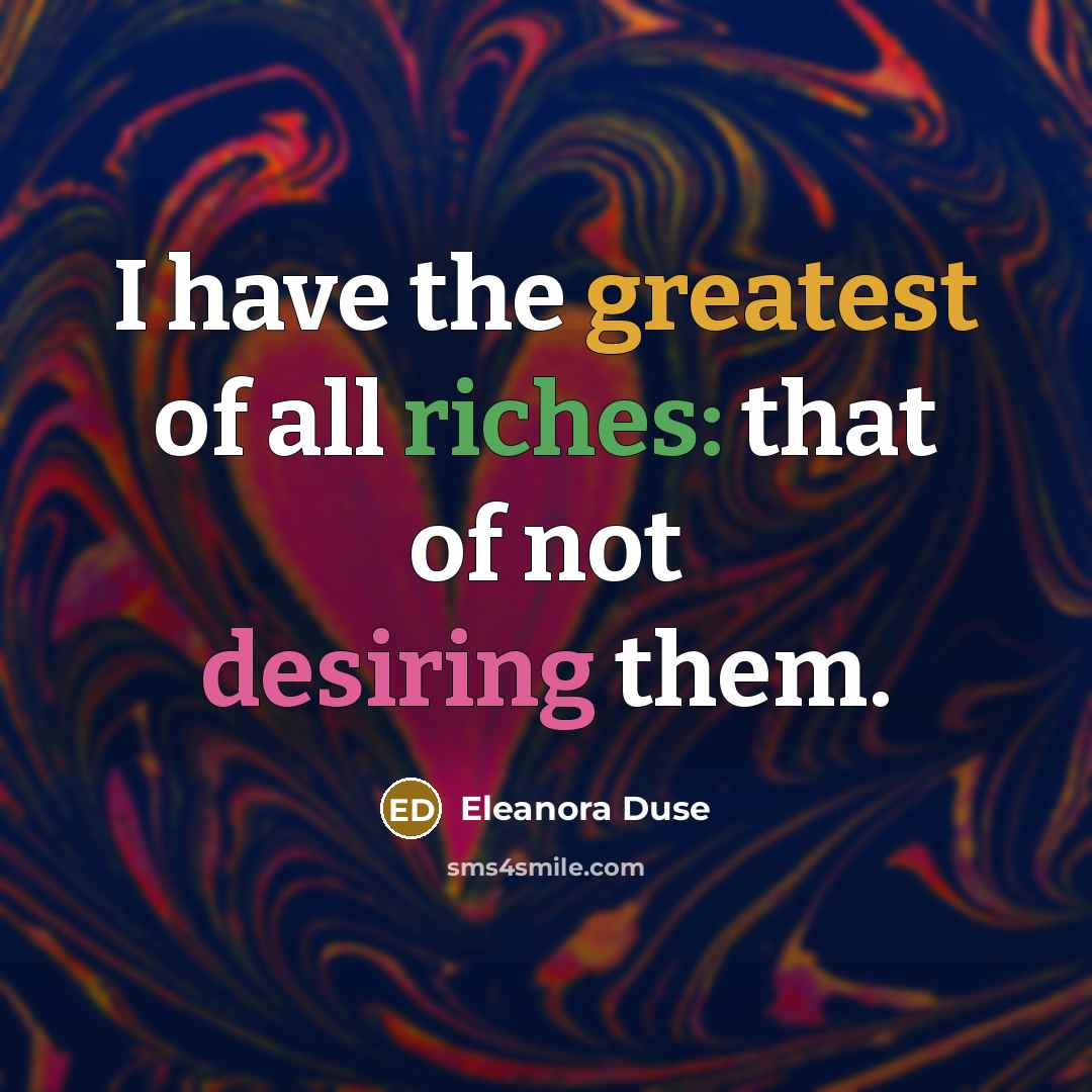 “I have the greatest of all riches: that of not…” quote by Eleanora Duse
