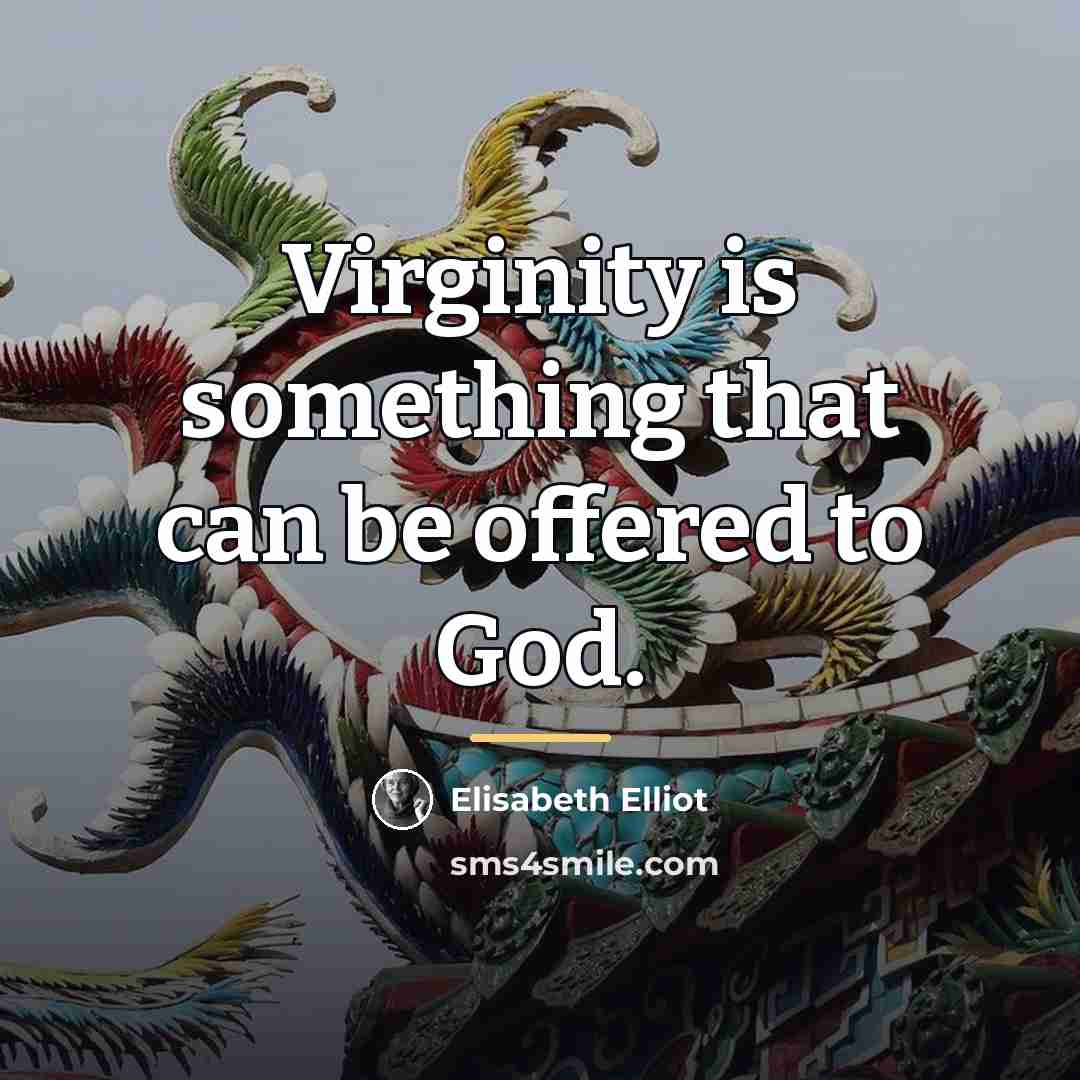 “Virginity is something that can be offered to God.…” quote by Elisabeth Elliot