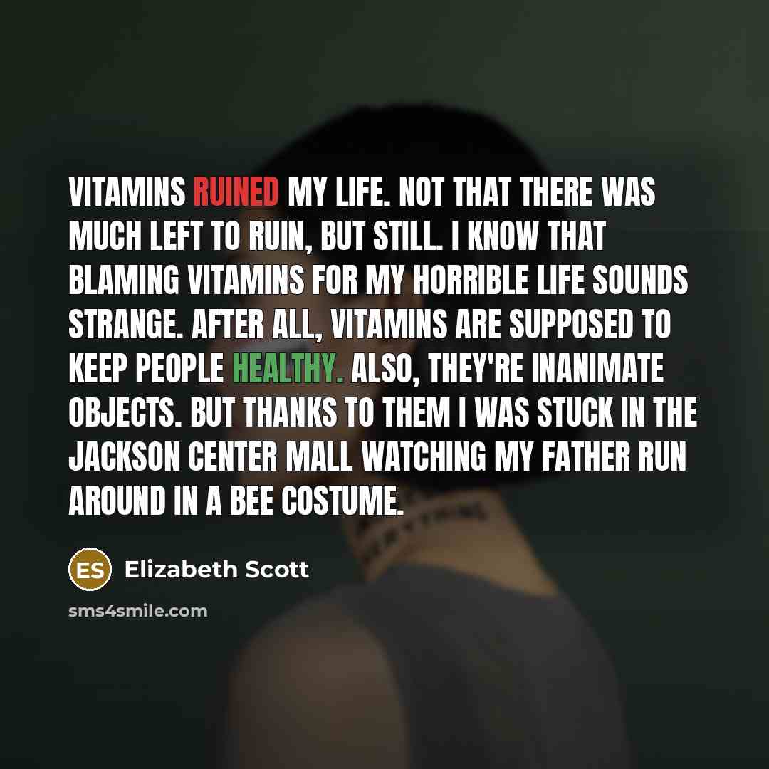 “Vitamins ruined my life. Not that there was much left…” quote by Elizabeth Scott