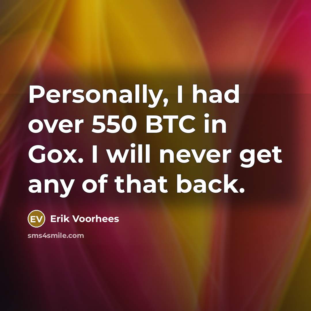 “Personally, I had over 550 BTC in Gox. I will…” quote by Erik Voorhees