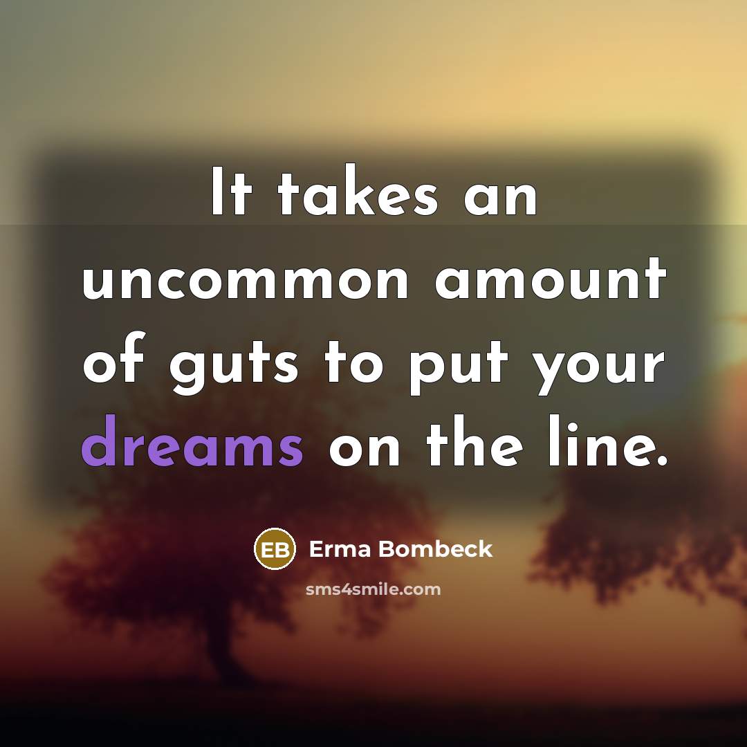 “It takes an uncommon amount of guts to put your…” quote by Erma Bombeck