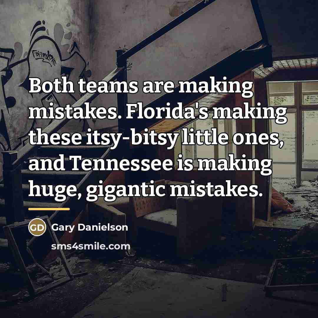 “Both teams are making mistakes. Florida's making these itsy-bitsy little…” quote by Gary Danielson