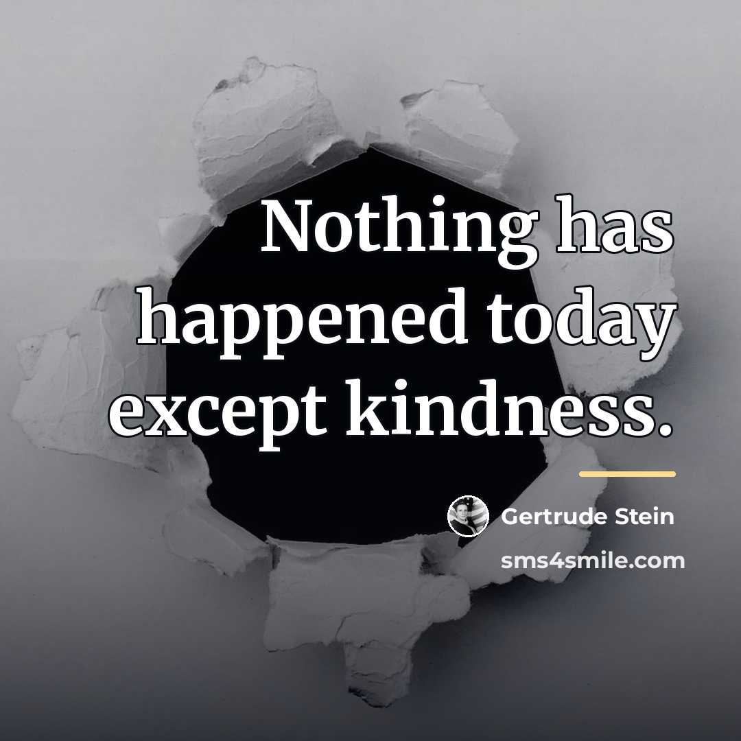 “Nothing has happened today except kindness.…” quote by Gertrude Stein