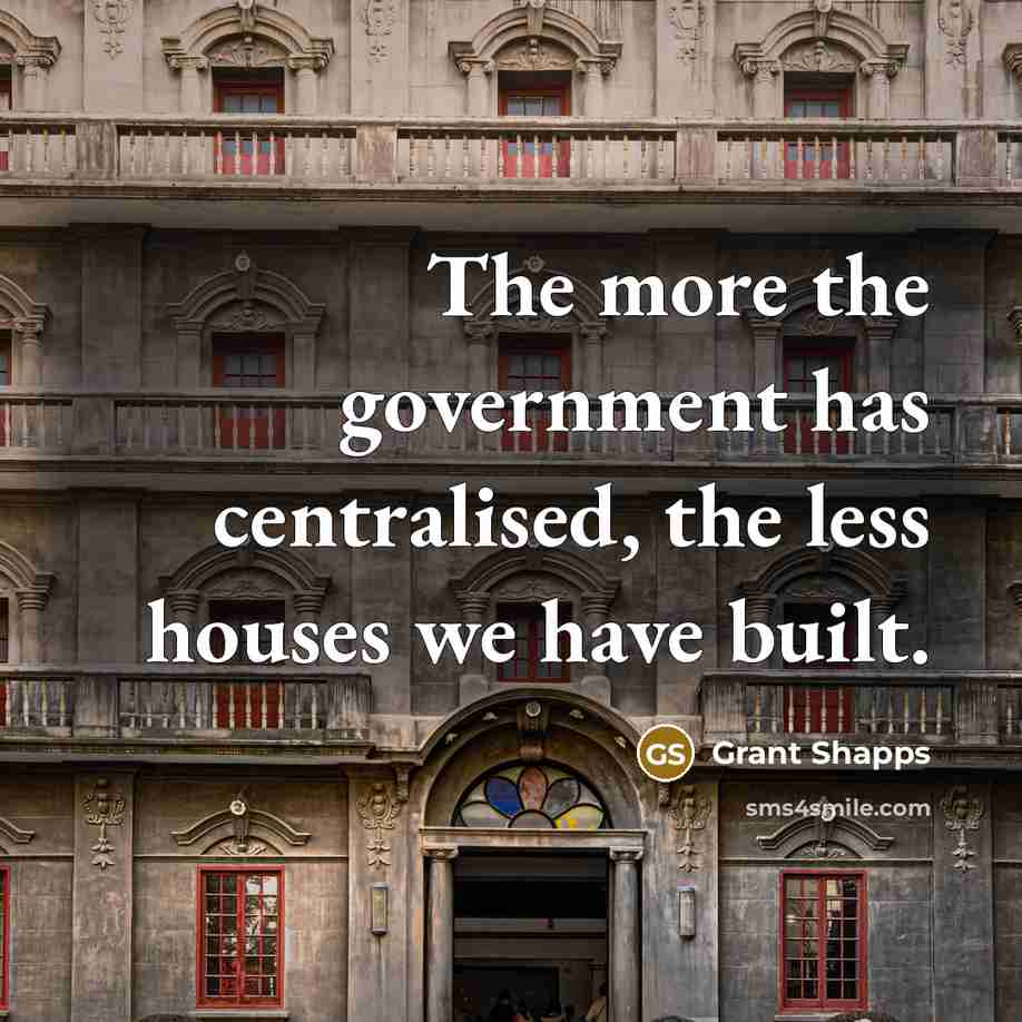 “The more the government has centralised, the less houses we…” quote by Grant Shapps