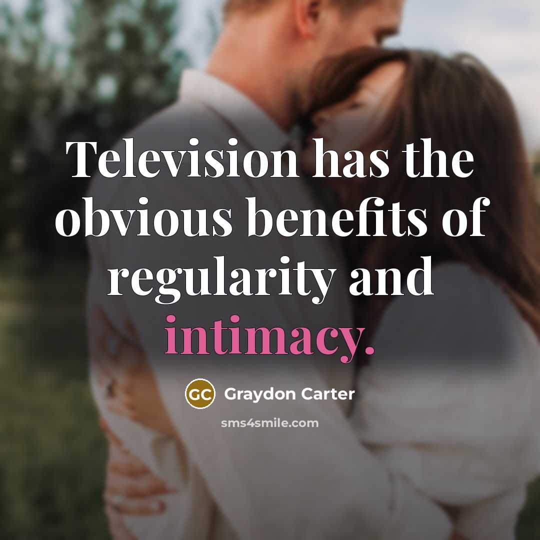 “Television has the obvious benefits of regularity and intimacy.…” quote by Graydon Carter