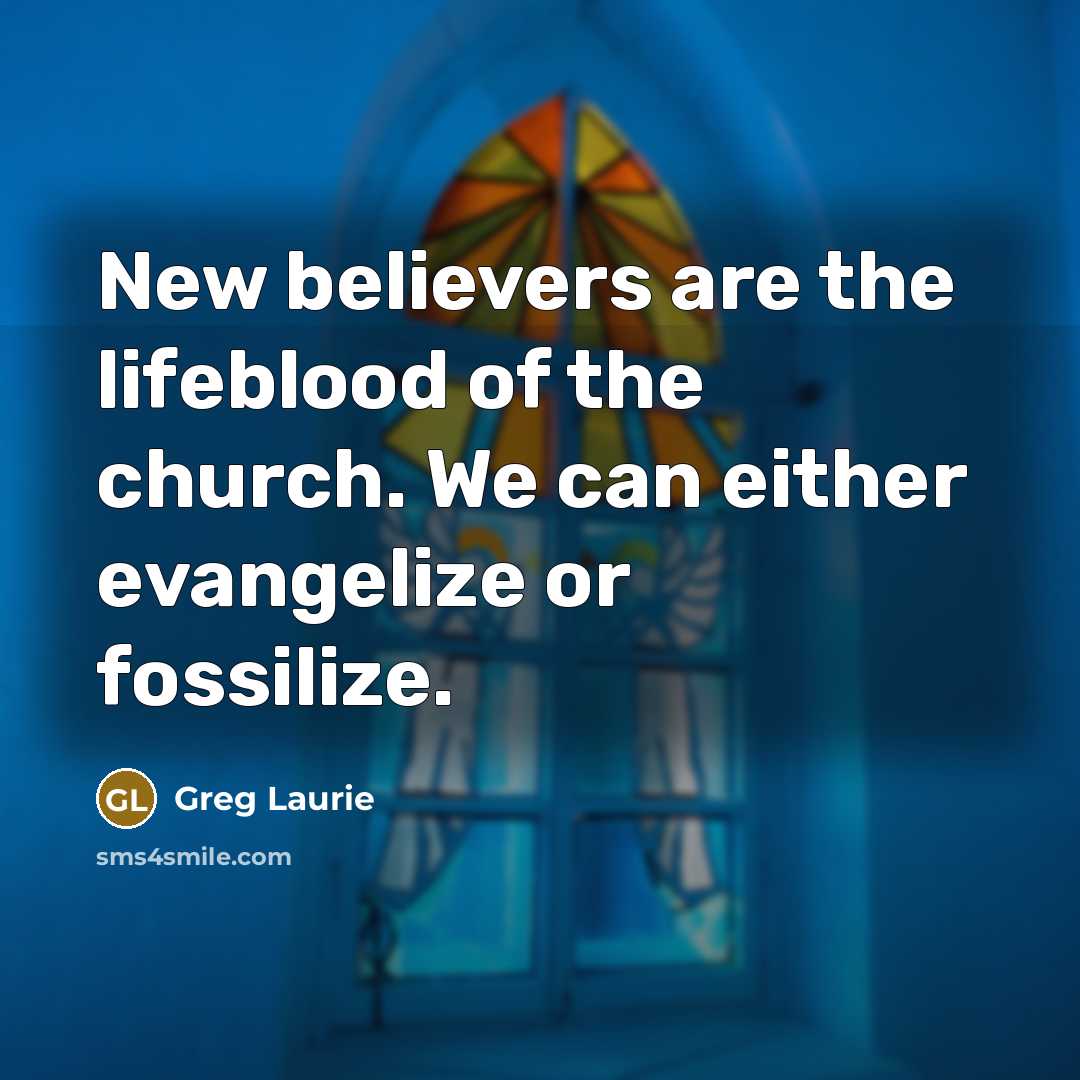 “New believers are the lifeblood of the church. We can…” quote by Greg Laurie