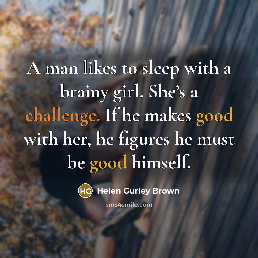 “A man likes to sleep with a brainy girl. She’s…” quote by Helen Gurley Brown