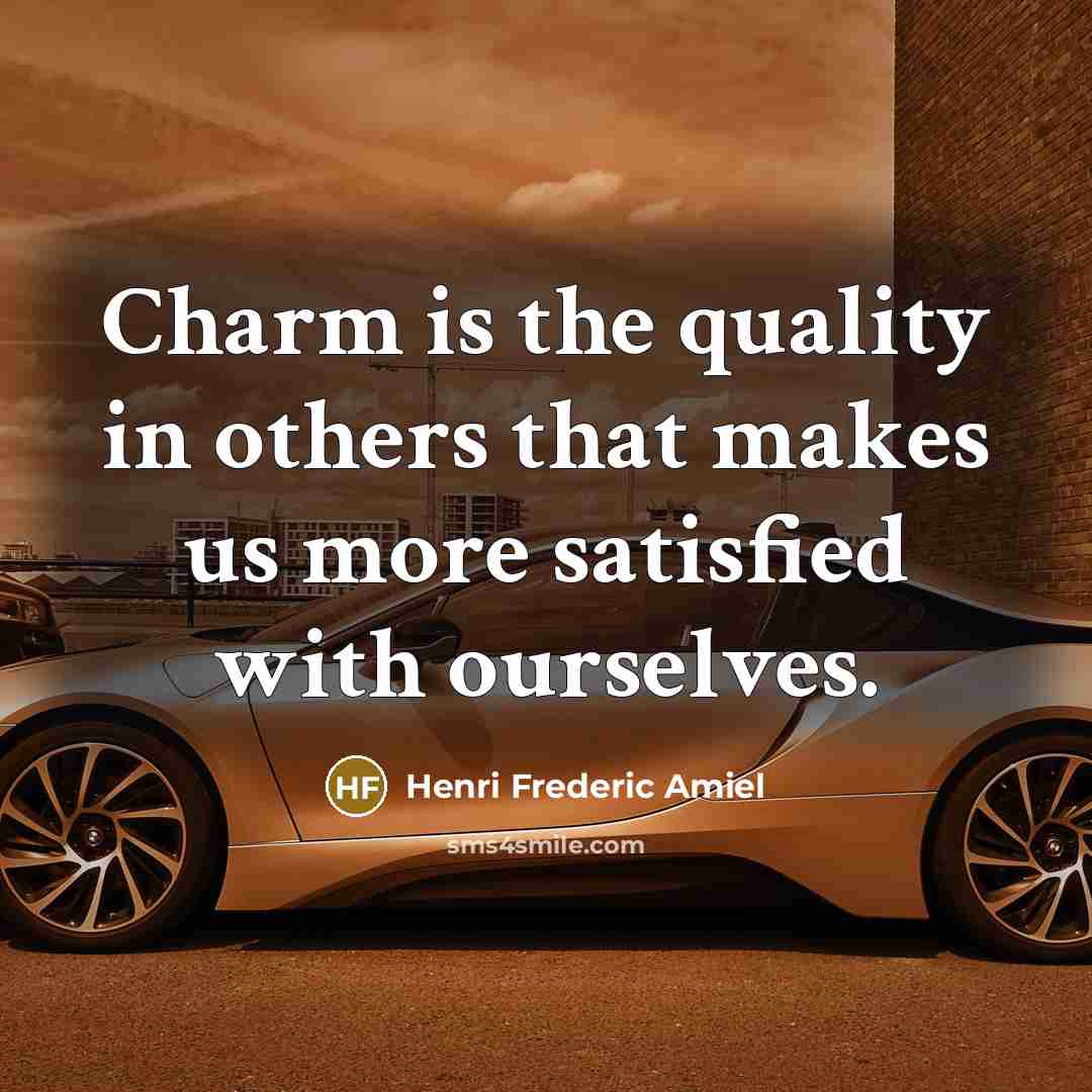 “Charm is the quality in others that makes us more…” quote by Henri Frederic Amiel