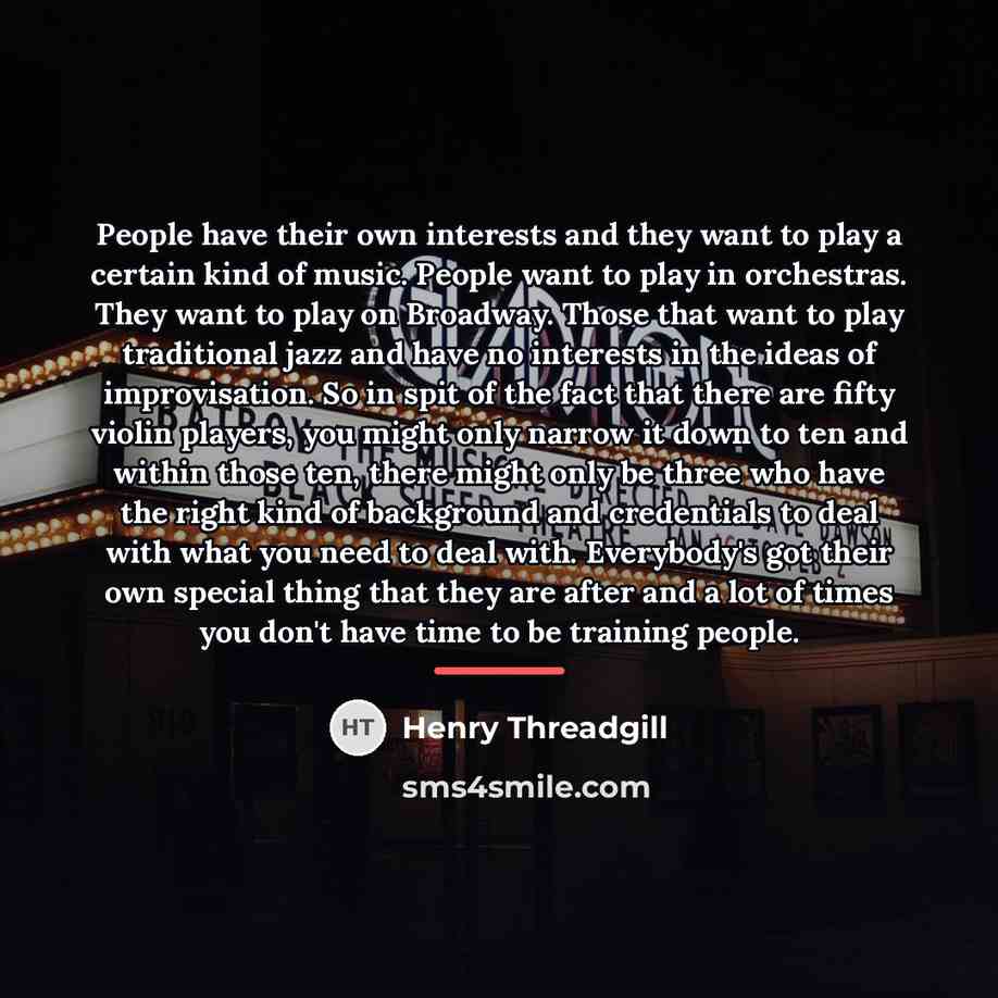 “People have their own interests and they want to play…” quote by Henry Threadgill
