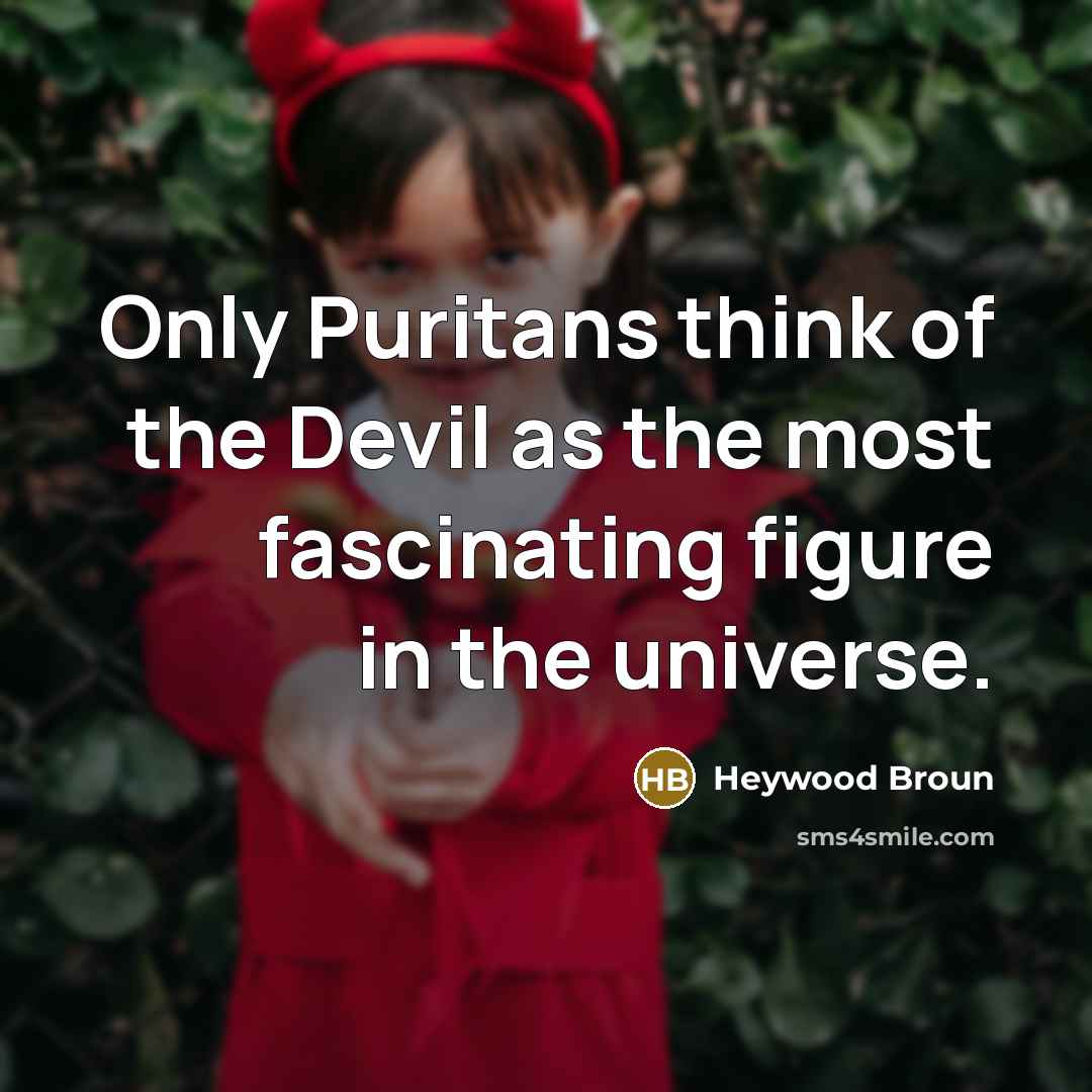 “Only Puritans think of the Devil as the most fascinating…” quote by Heywood Broun