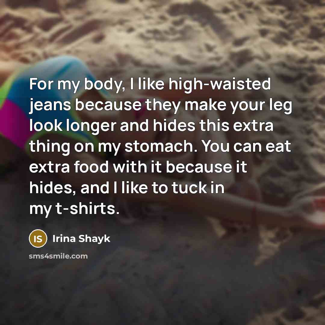 “For my body, I like high-waisted jeans because they make…” quote by Irina Shayk