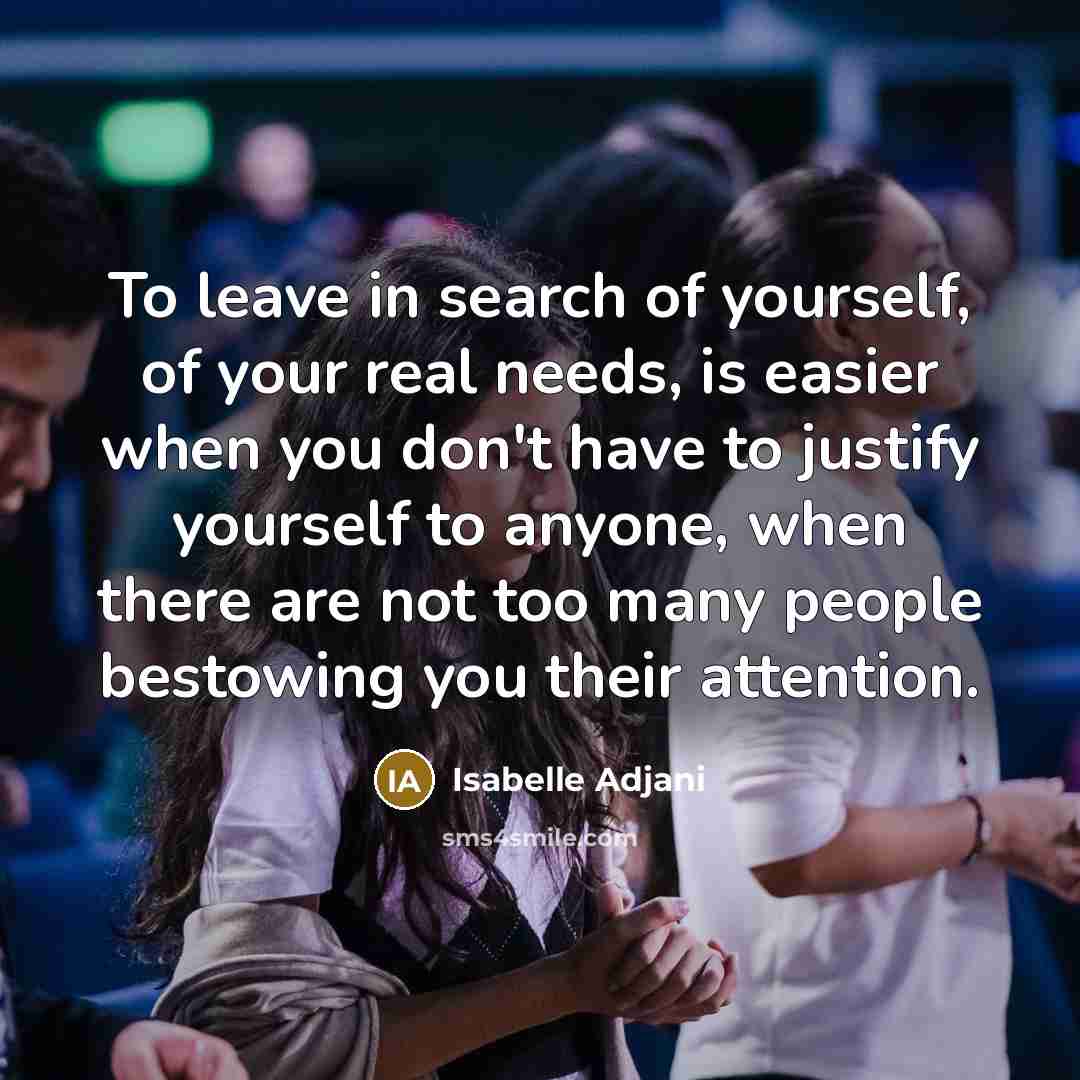 “To leave in search of yourself, of your real needs,…” quote by Isabelle Adjani