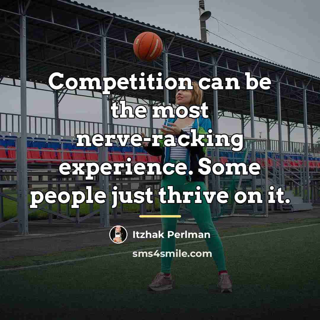 “Competition can be the most nerve-racking experience. Some people just…” quote by Itzhak Perlman