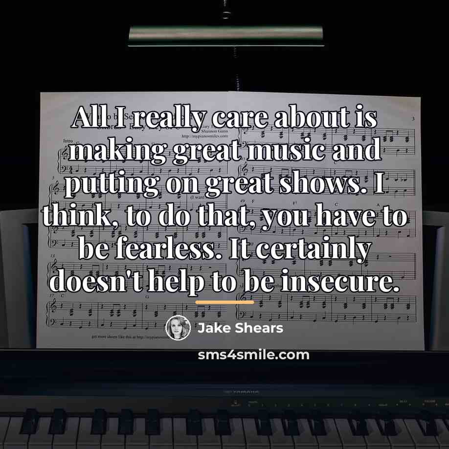 “All I really care about is making great music and…” quote by Jake Shears