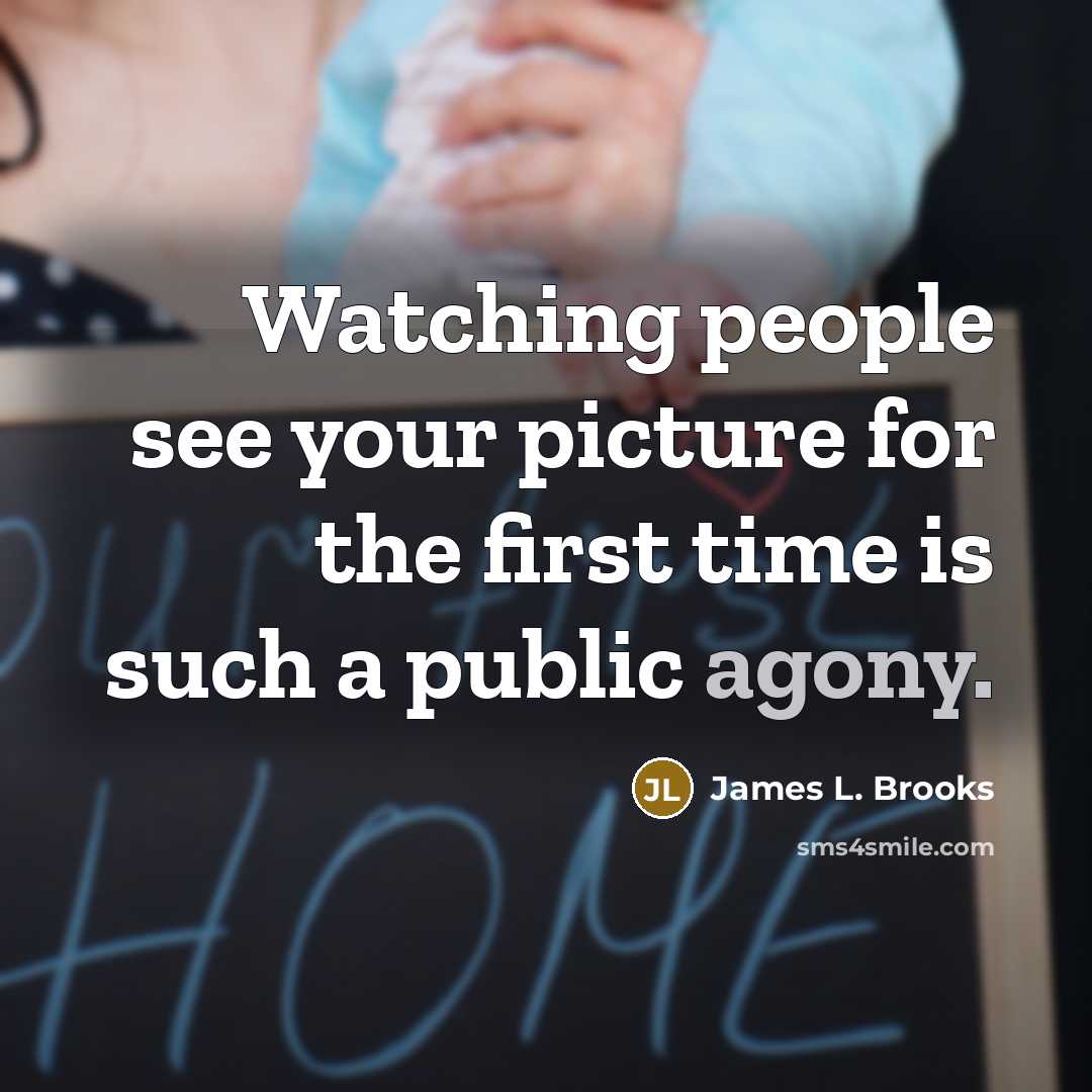 “Watching people see your picture for the first time is…” quote by James L. Brooks
