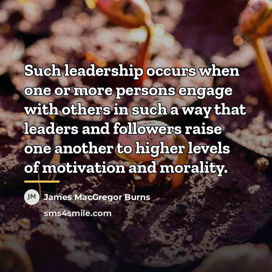 “Such leadership occurs when one or more persons engage with…” quote by James MacGregor Burns