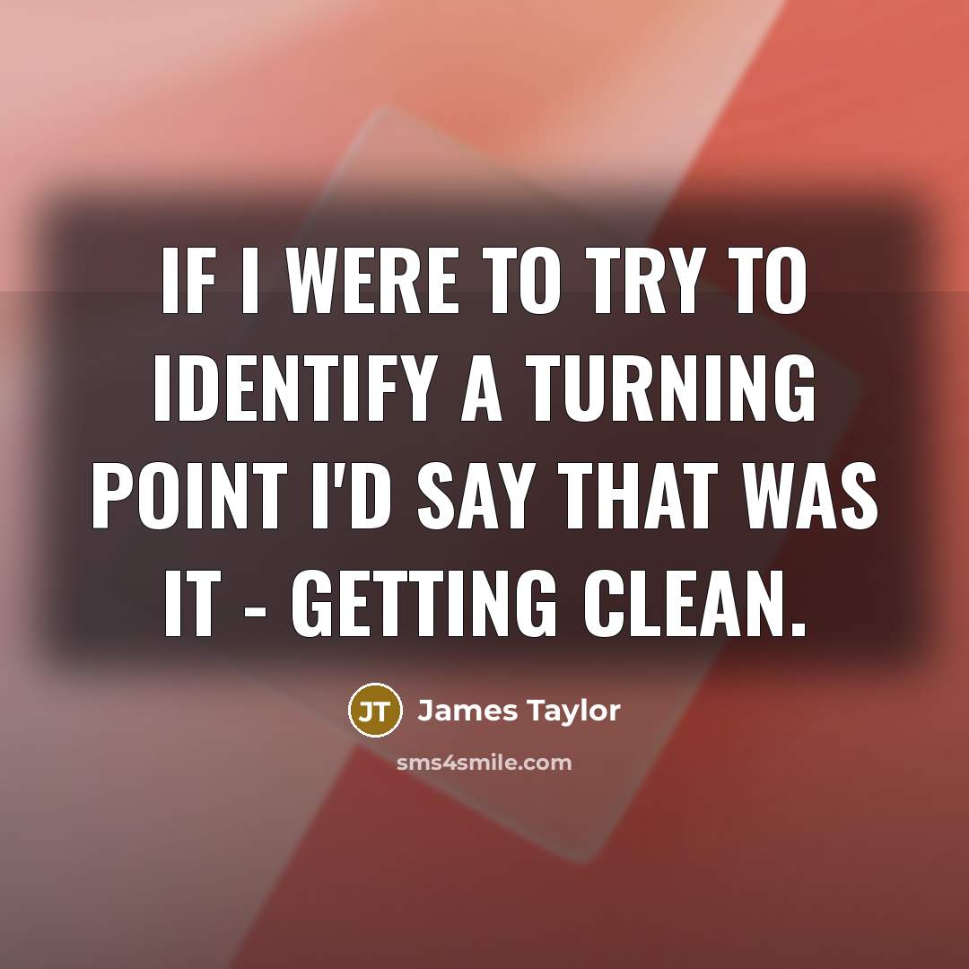 “If I were to try to identify a turning point…” quote by James Taylor