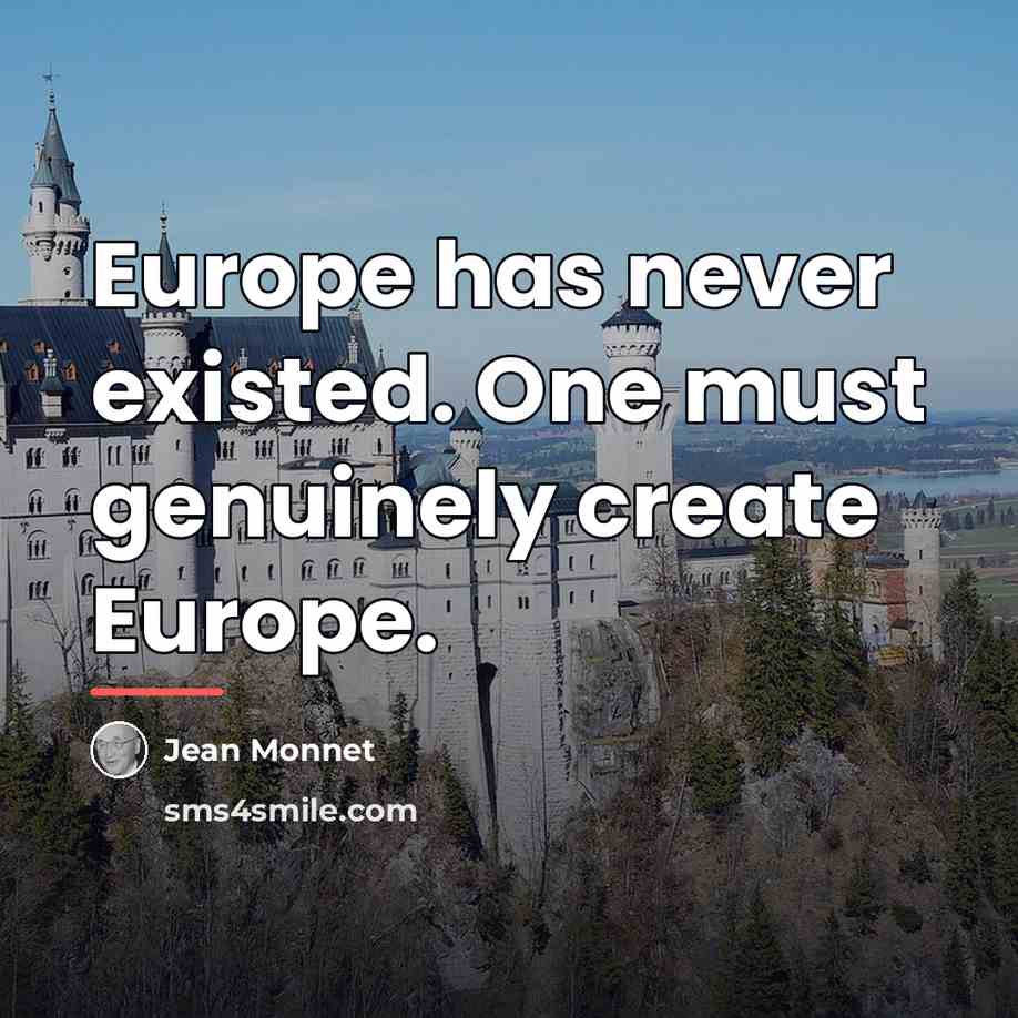“Europe has never existed. One must genuinely create Europe.…” quote by Jean Monnet