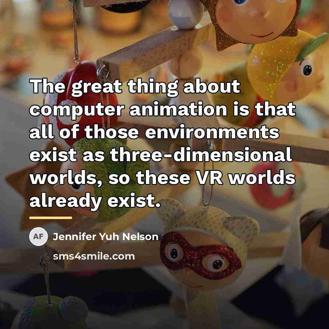 “The great thing about computer animation is that all of…” quote by Jennifer Yuh Nelson