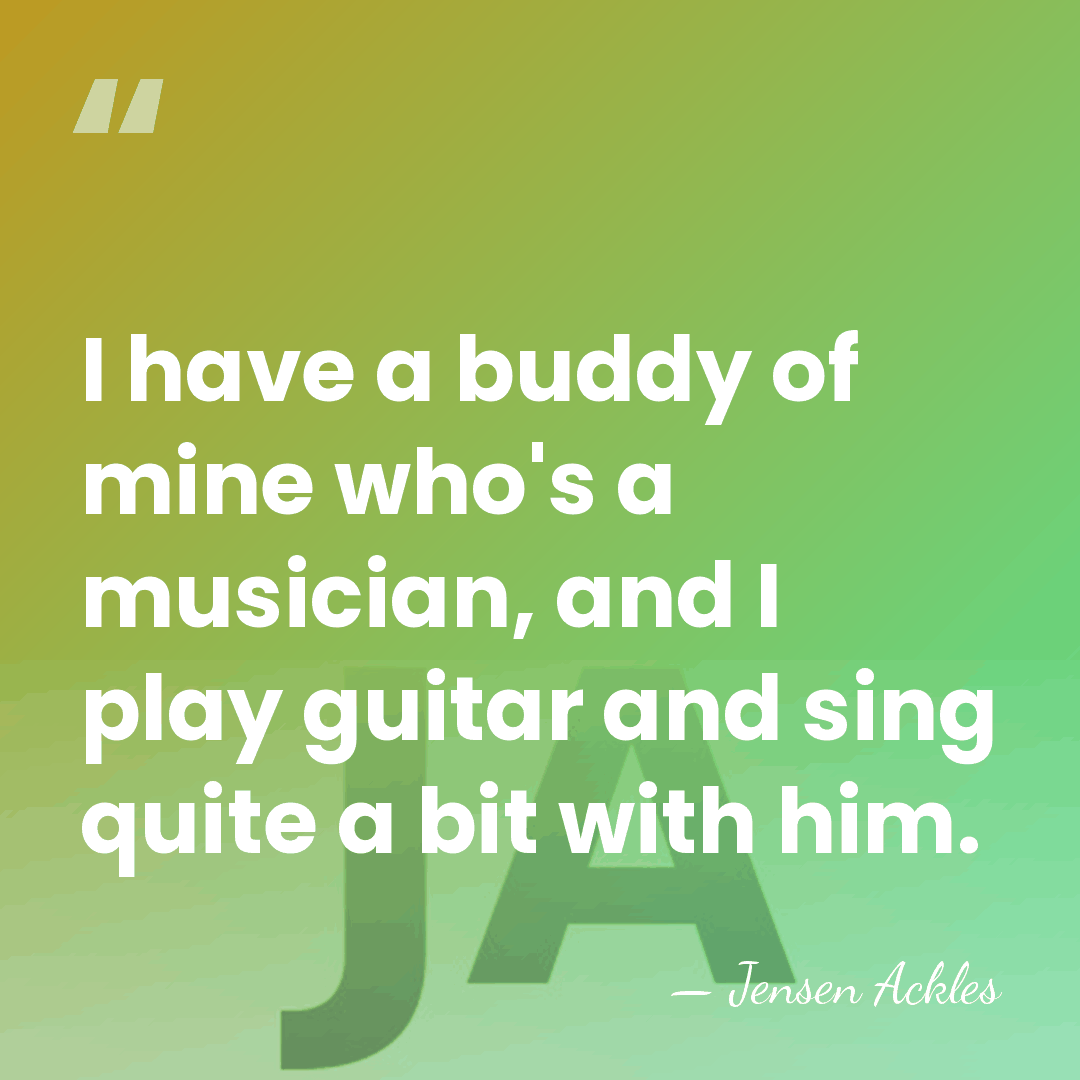 I have a buddy of mine who's a musician, and I play&hellip; - Jensen Ackles