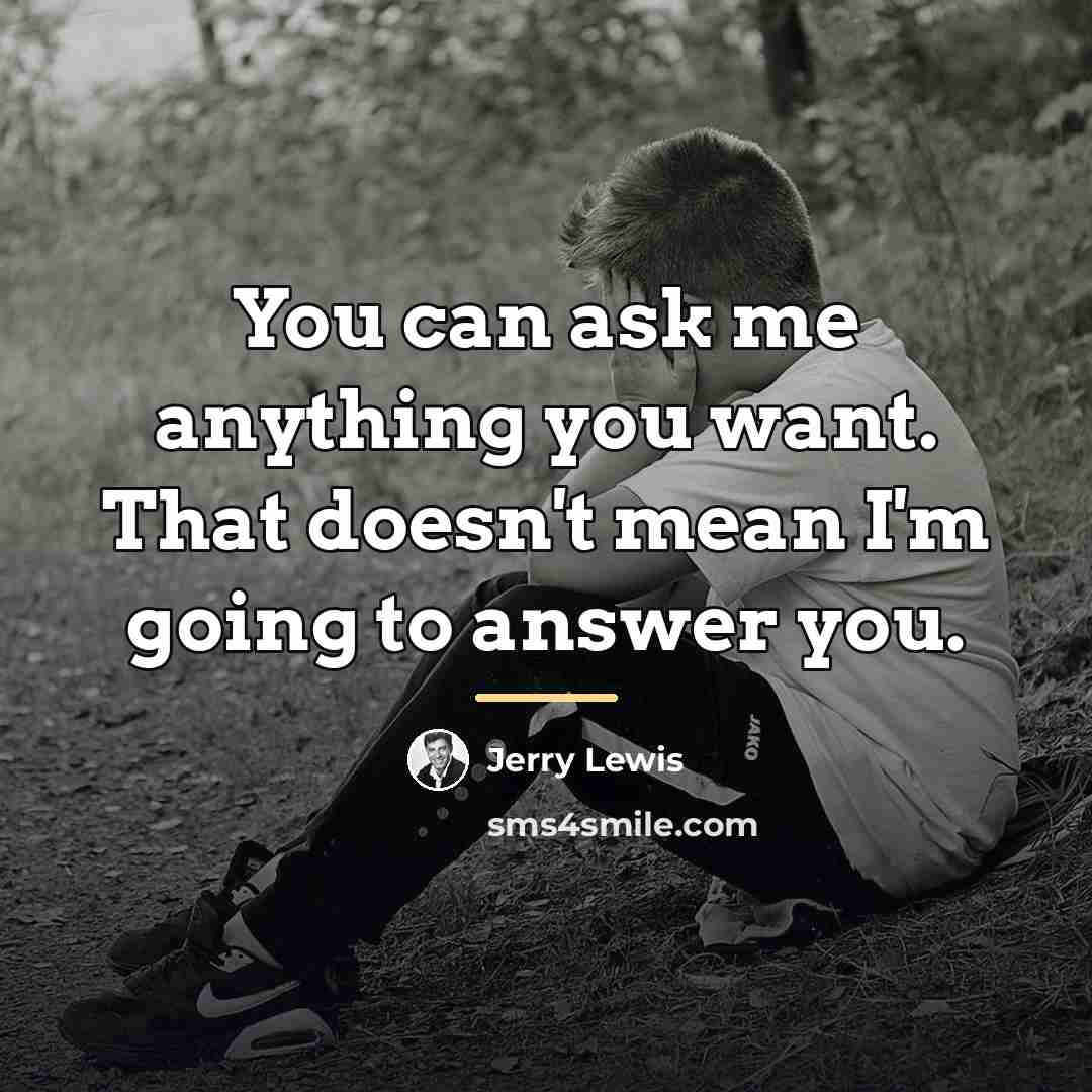 “You can ask me anything you want. That doesn't mean…” quote by Jerry Lewis