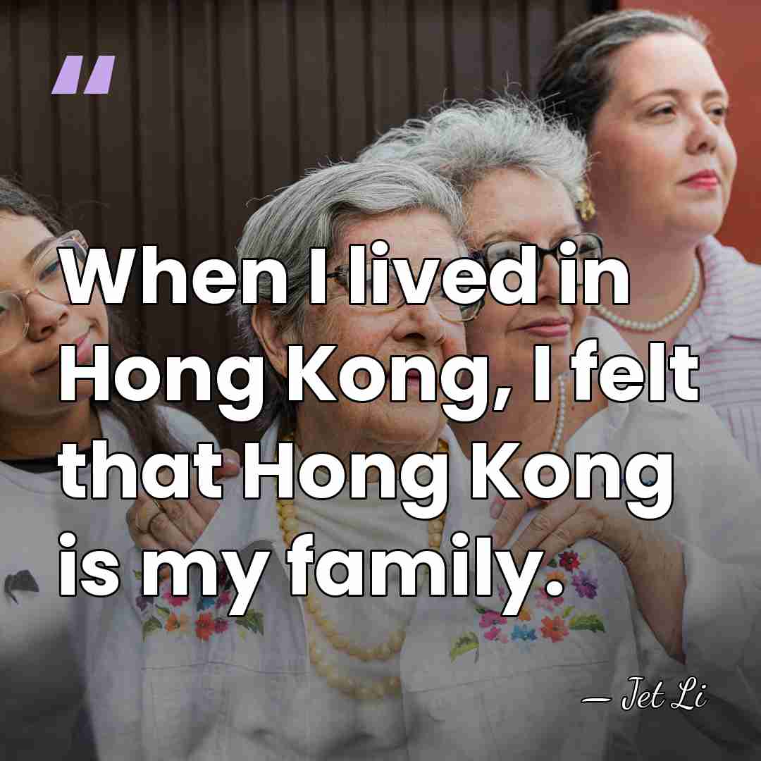 When I lived in Hong Kong, I felt that Hong Kong is&hellip; - Jet Li